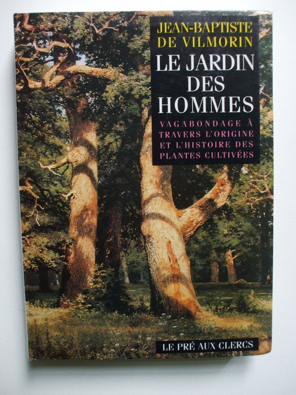 Les jardin des hommes : Vagabondage à travers l'origine et l'histoire des plantes cultivées 9782714428820