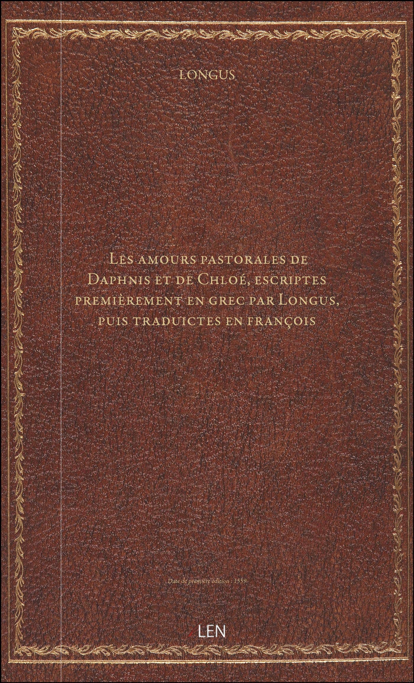 Les amours pastorales de Daphnis et de Chloé, escriptes premièrement en grec par Longus, puis trad 9782339481705