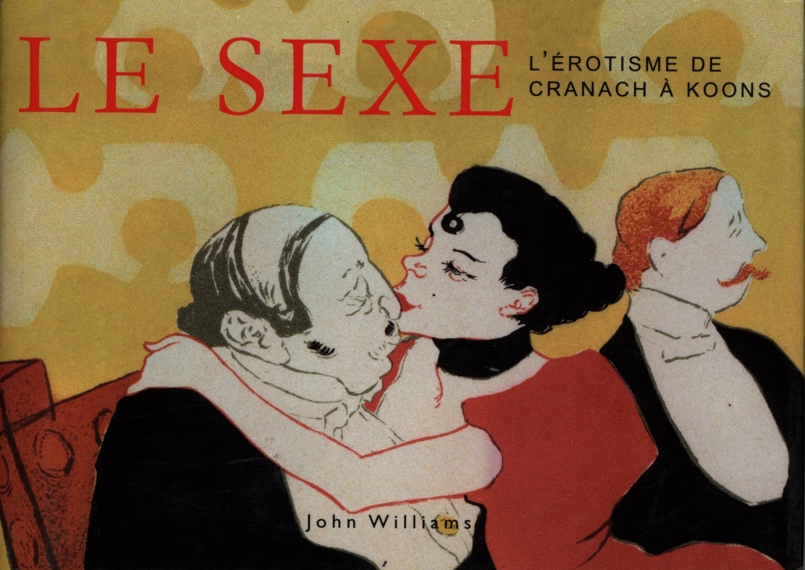Le Sexe : l'érotisme de Cranach à Koons 9783822807811