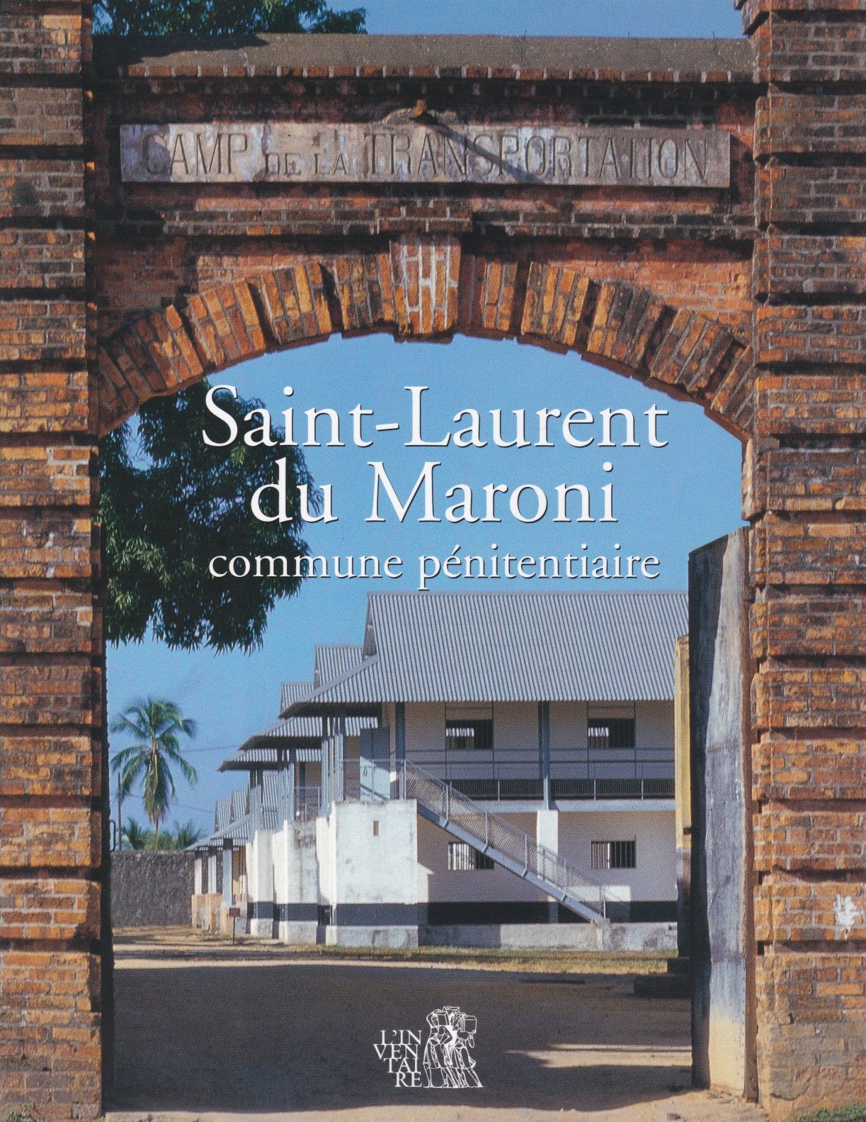 Saint-Laurent-du-Maroni, commune pénitentiaire 9782952043007