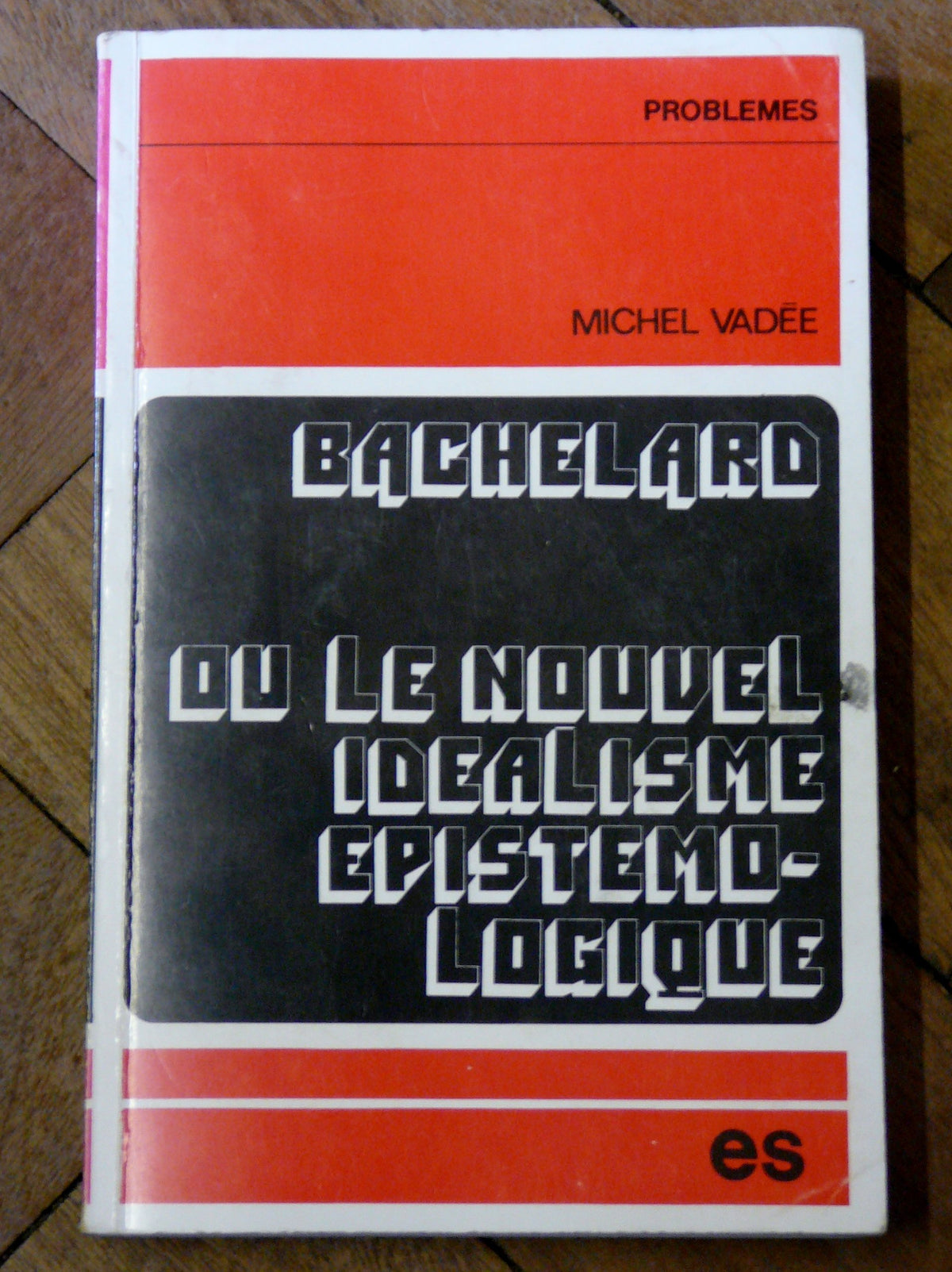 Gaston Bachelard ou le Nouvel idéalisme épistémologique (Problèmes) 