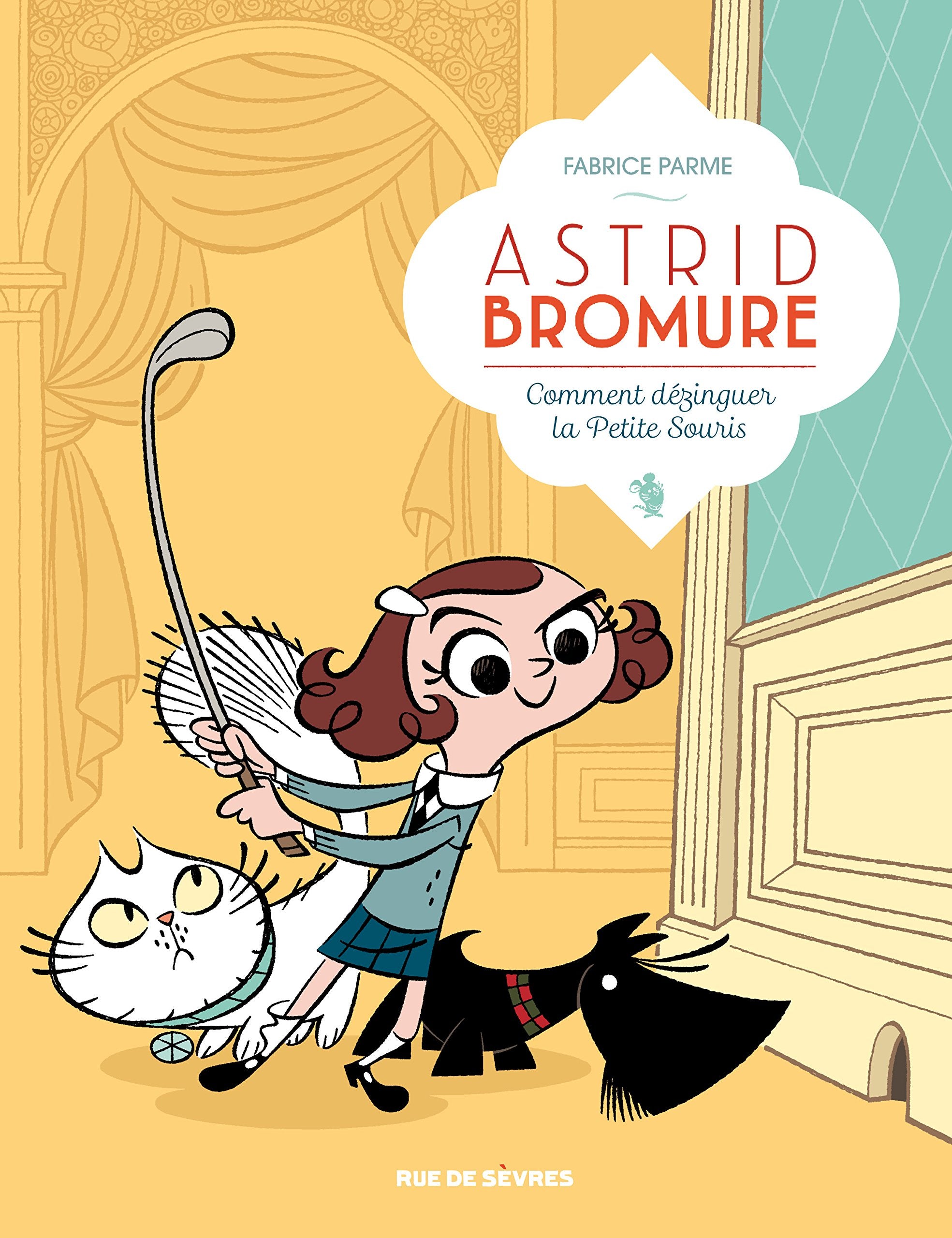 ASTRID BROMURE 1 COMMENT DEZINGUER LA PETITE SOURIS: COMMENT DEZINGUER LA PETITE SOURIS 9782369811404