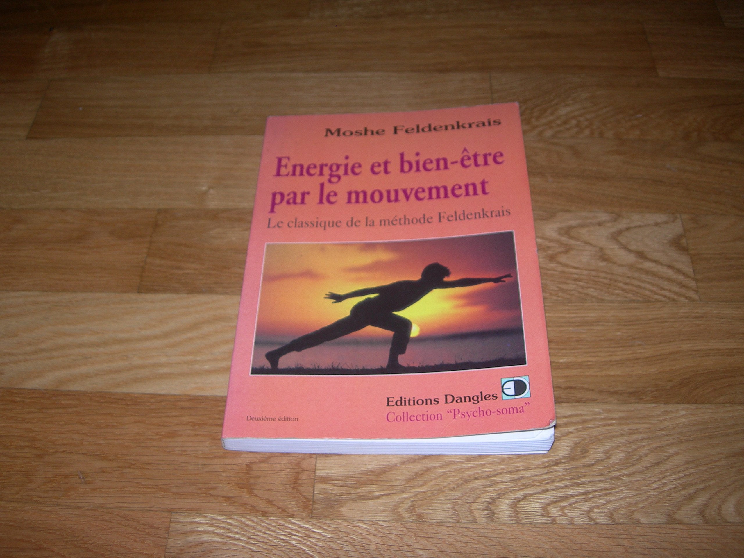 Energie Et Bien-Etre Par Le Mouvement. Le Classique De La Methode Feldenkrais 9782703303954