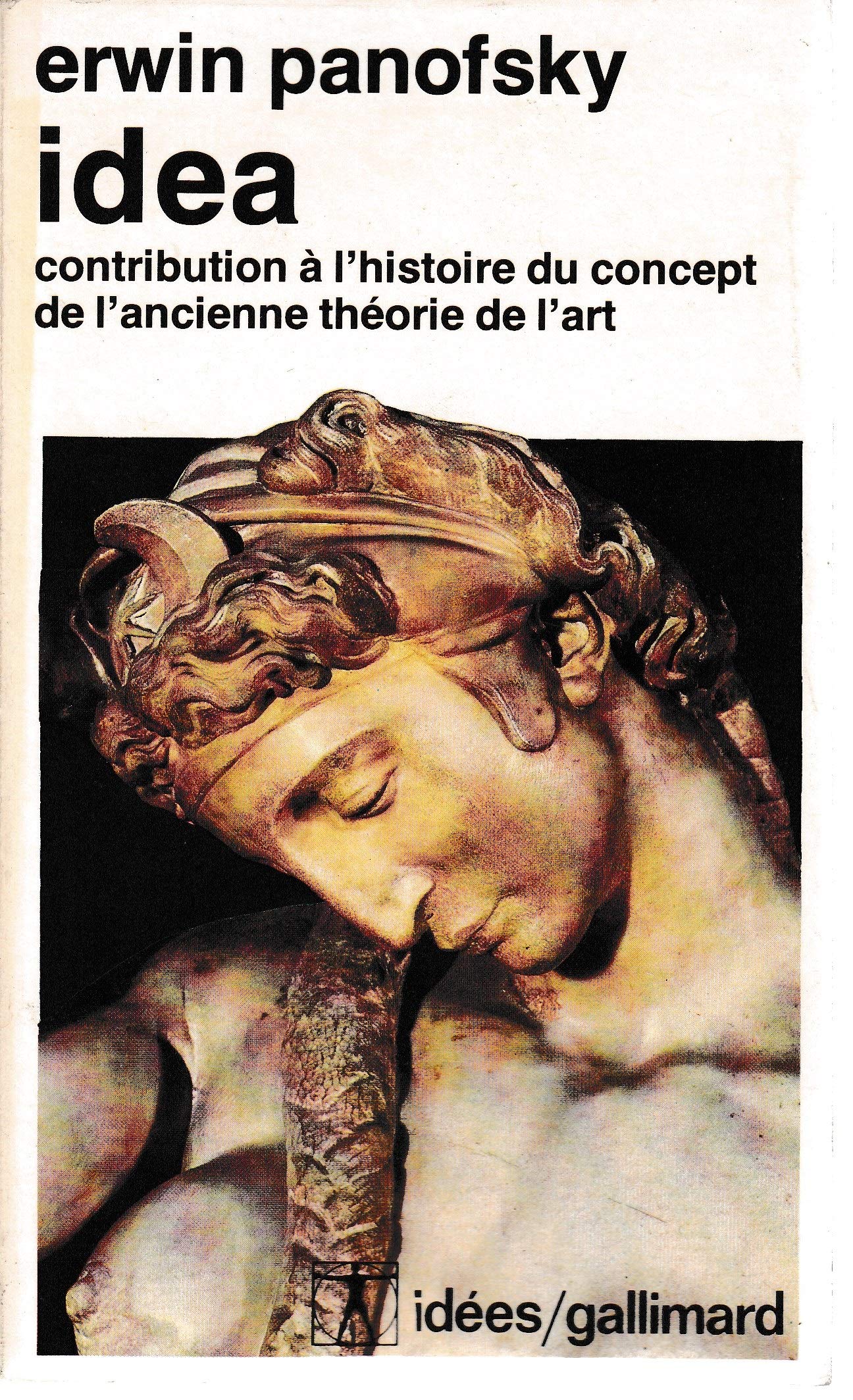 Idea contribution à l'histoire du concept de l'ancienne théorie de l'art: CONTRIBUTION A L'HISTOIRE DU CONCEPT DE L'ANCIENNE THEORIE DE L'ART 9782070354900