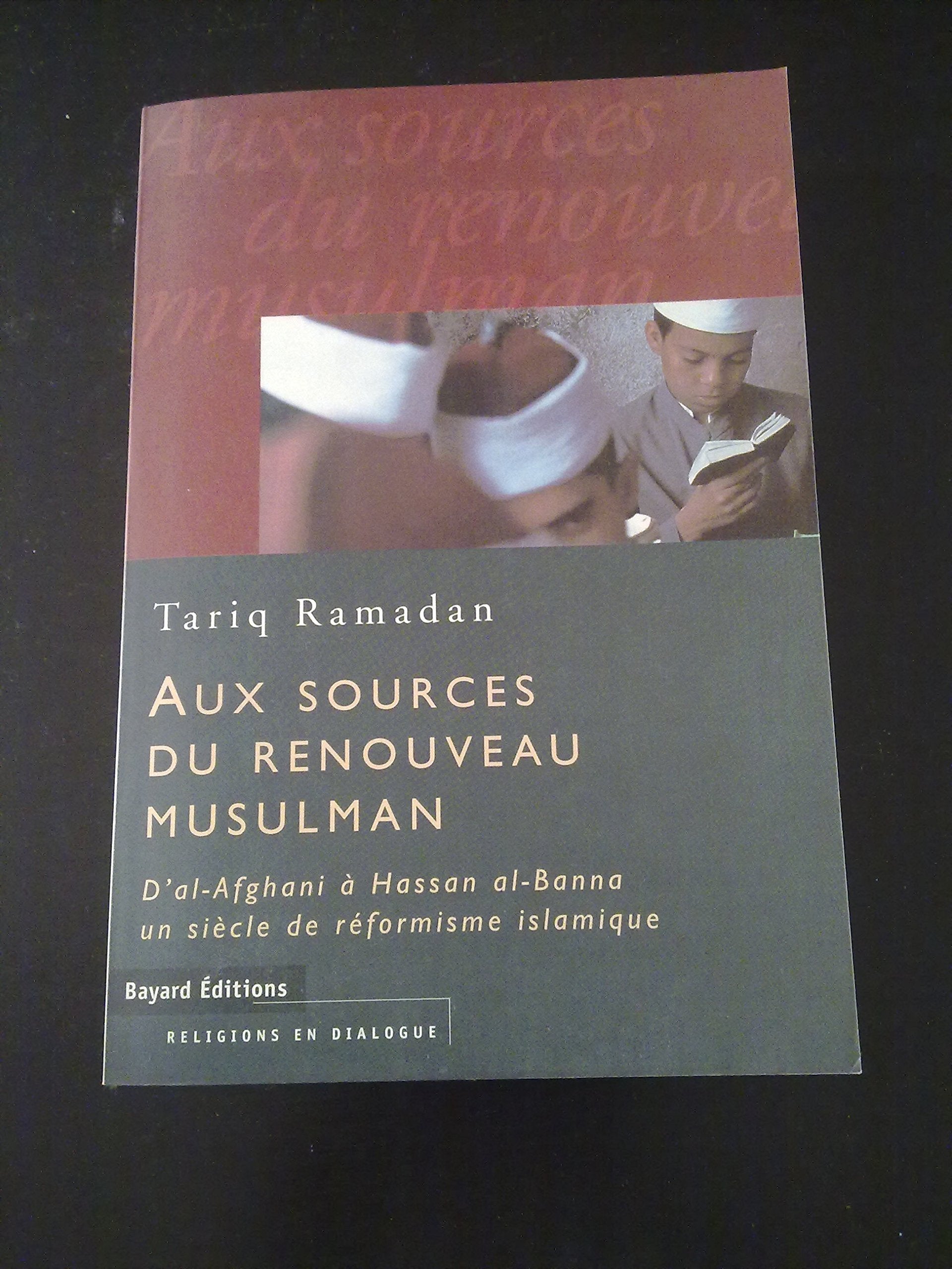 Aux Sources Du Renouveau Musulman. D'Al-Afghani A Hassan Al-Banna, Un Siecle De Reformisme Islamique 9782227363144