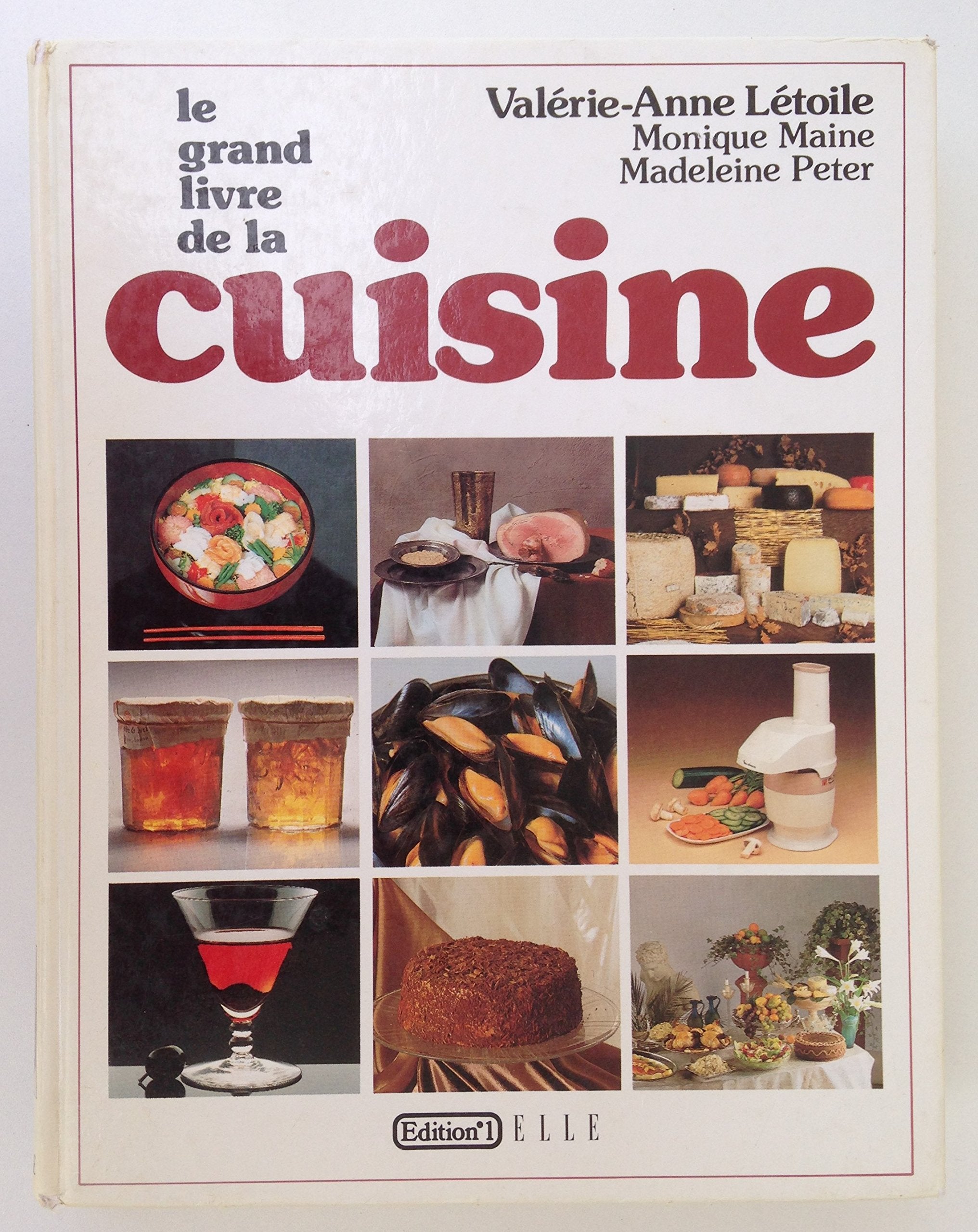 Le grand livre de la cuisine / Valérie-Anne L'étoile, Monique Maine & Madeleine Peter . éditions n° 1 / ELLE - 1985 9782761302951