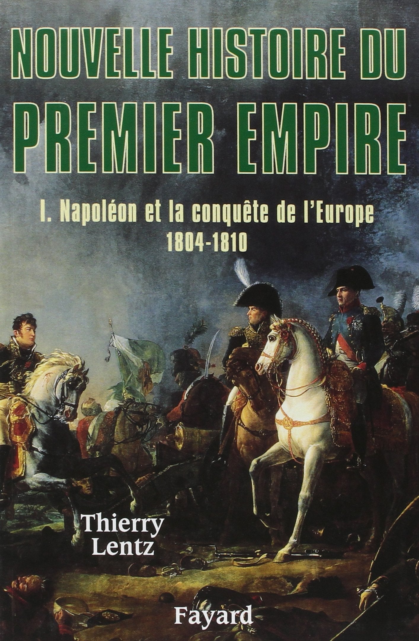 Nouvelle Histoire du Premier Empire - Napoléon et la conquête de l'Europe 1804-1810. 9782213613871