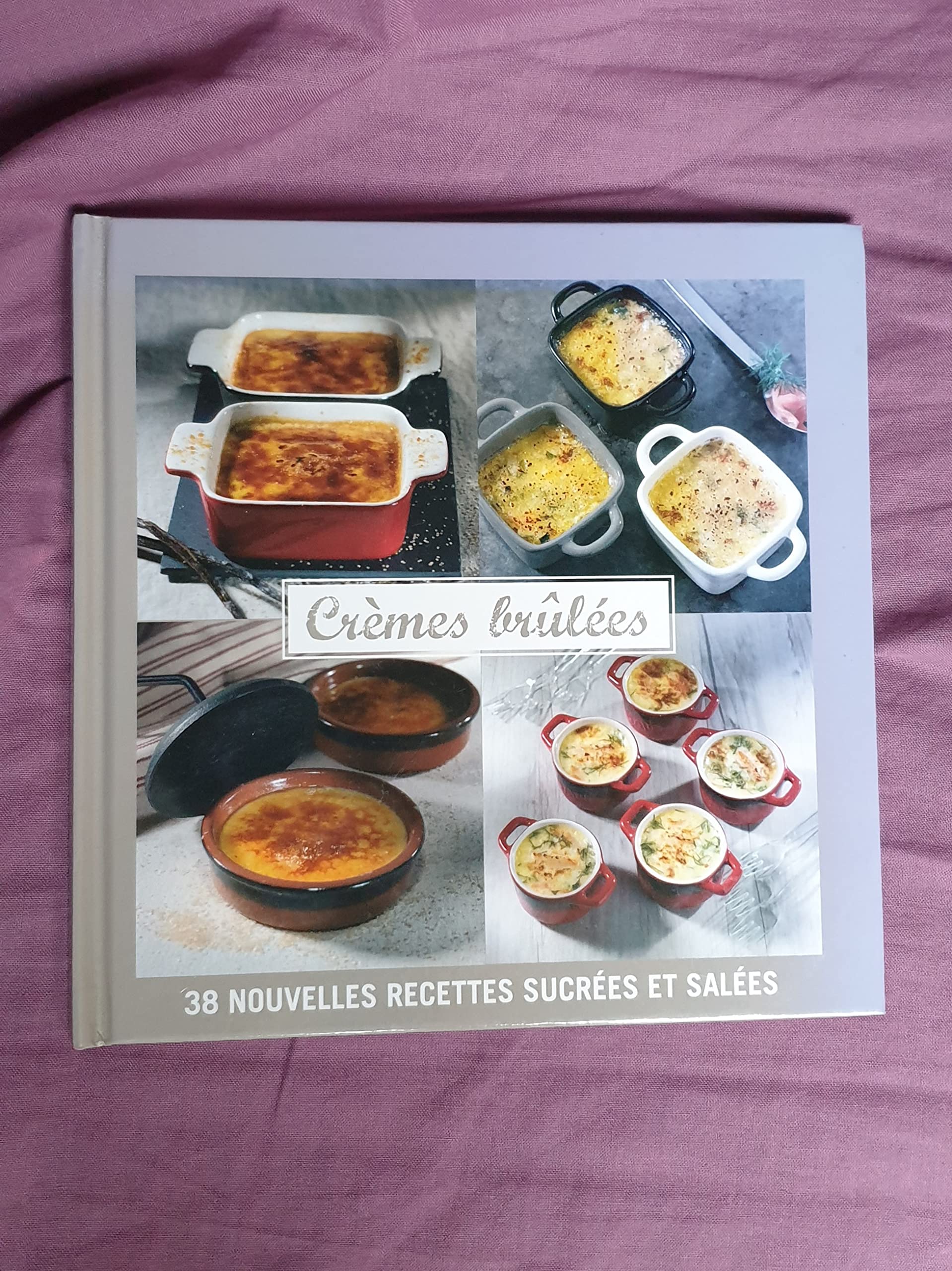 Crèmes brûlées: 38 nouvelles recettes sucrées et salées 9782360911509