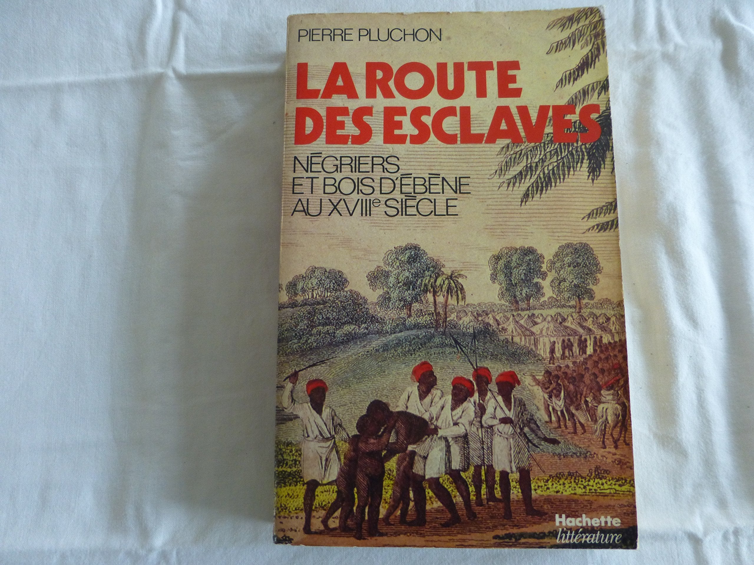 La Route des esclaves : Négriers et bois d'ébène au XVIIIC siècle 9782010073540