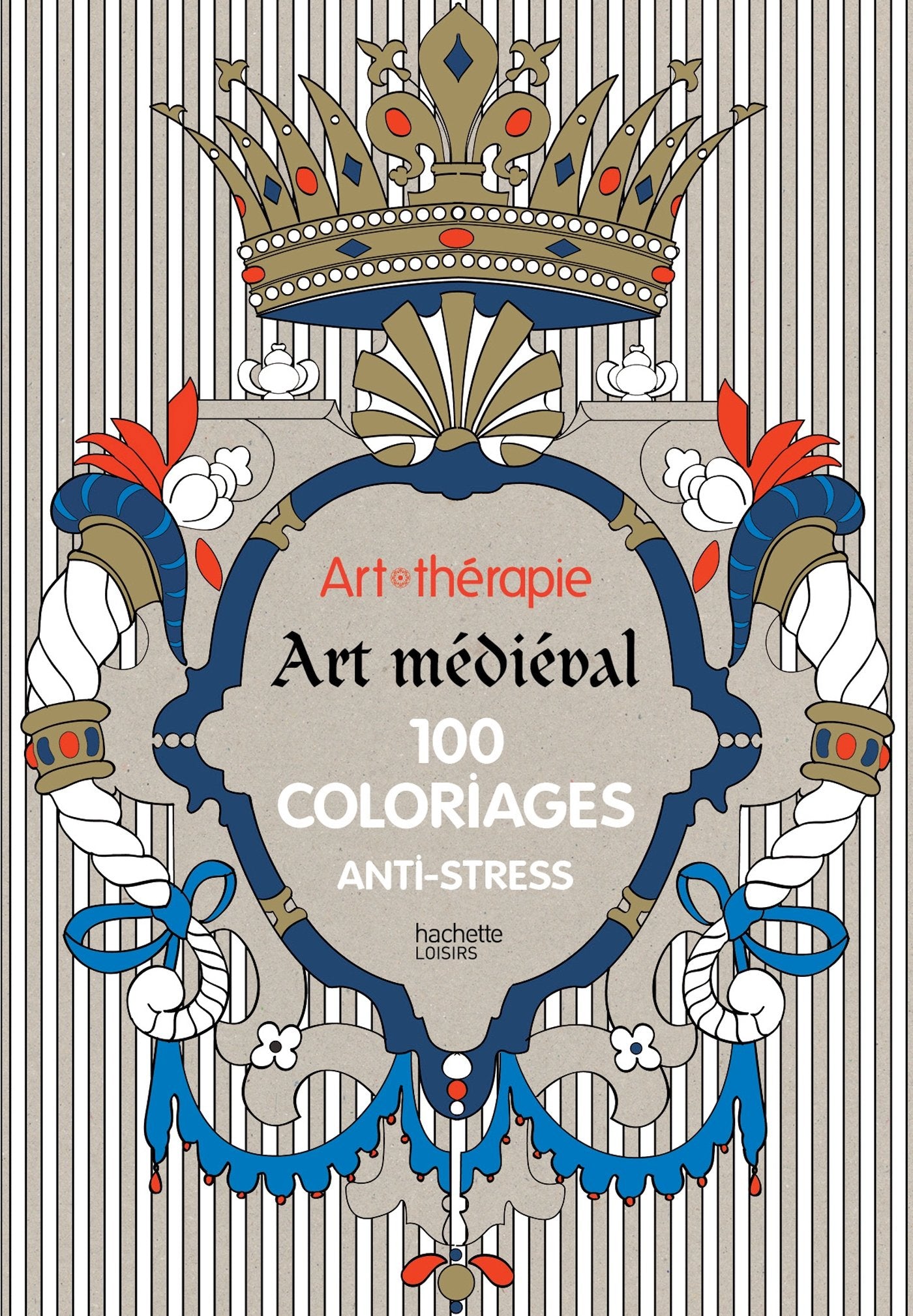 Art-thérapie : Art médiéval: 100 coloriages anti-stress 9782012314689