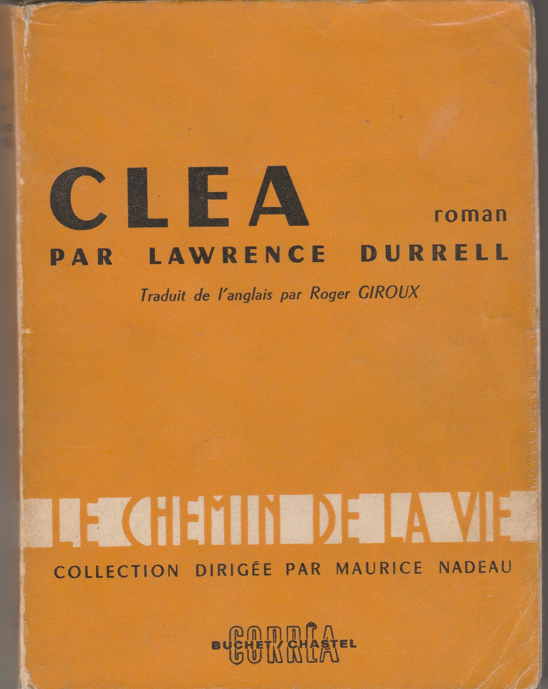 Lawrence Durrell. Clea : ECleae. Roman traduit de l'anglais par Roger Giroux 