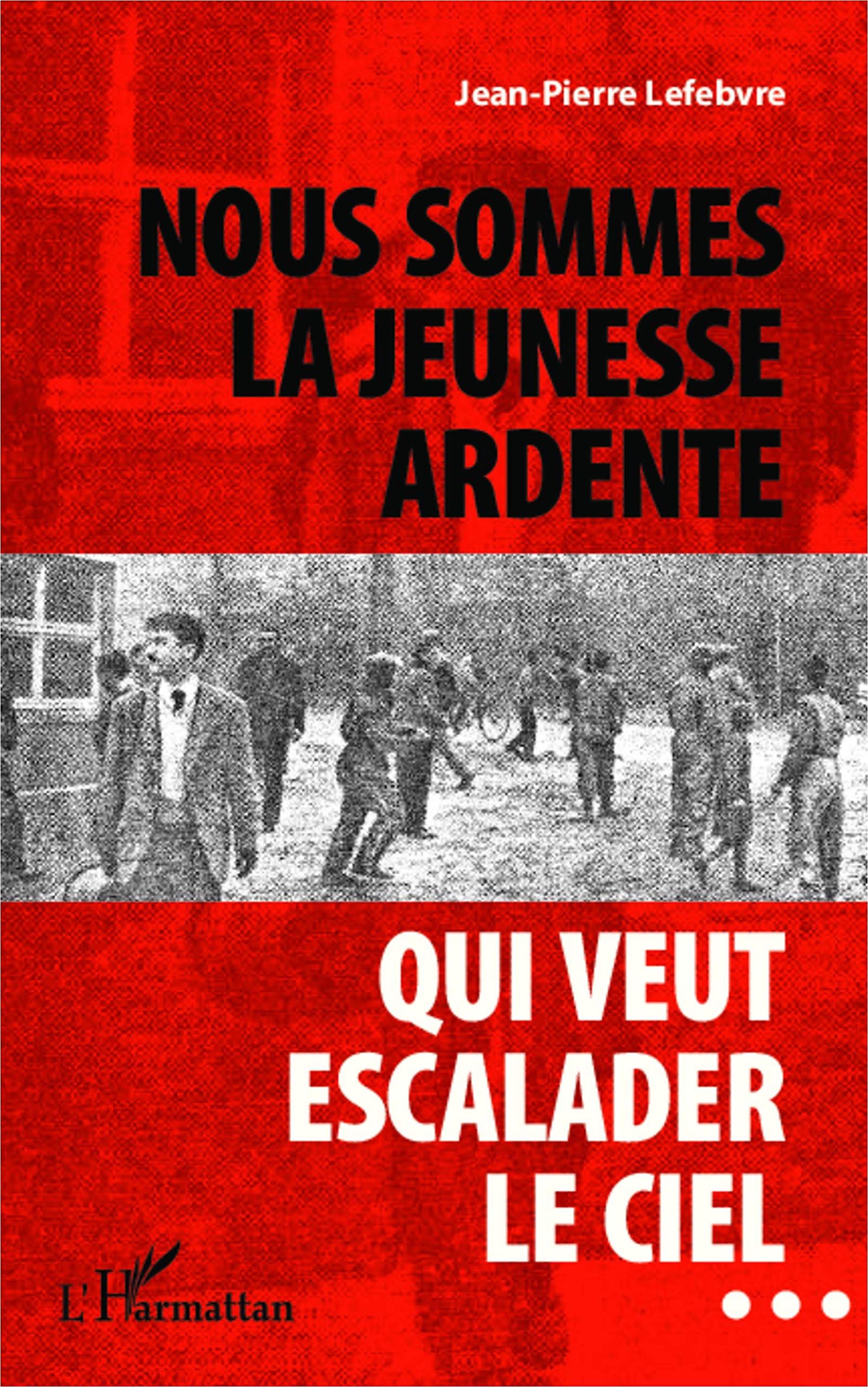 Nous sommes la jeunesse ardente qui veut escalader le ciel... 9782343020594