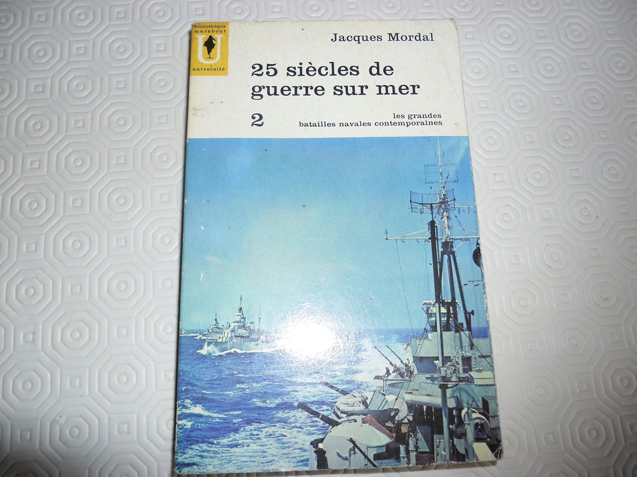 25 siècles de guerre sur mer . Volume 2. Les grandes batailles navales contemporaines 