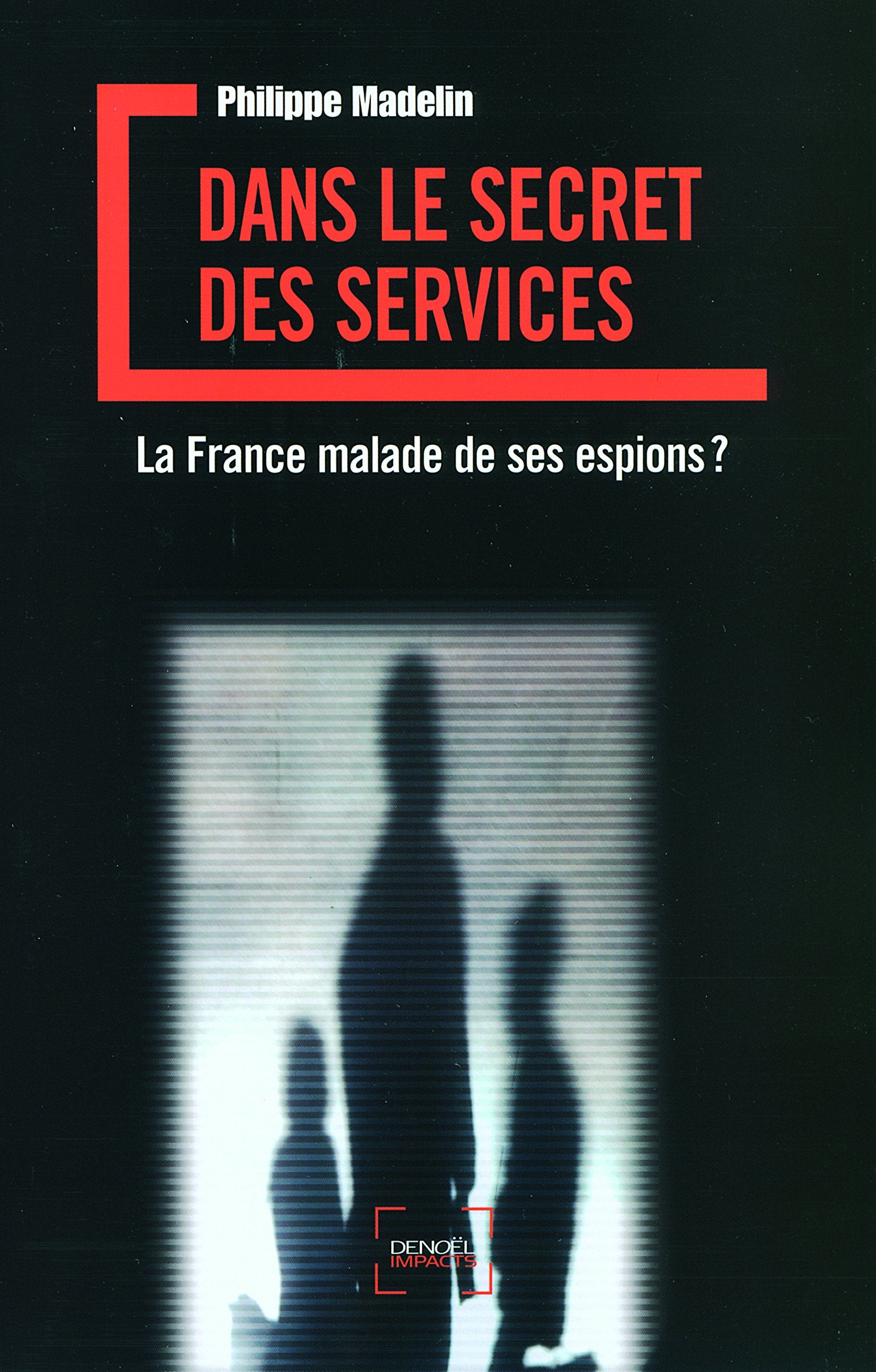 Dans le secret des services: La France malade de ses espions ? 9782207259269