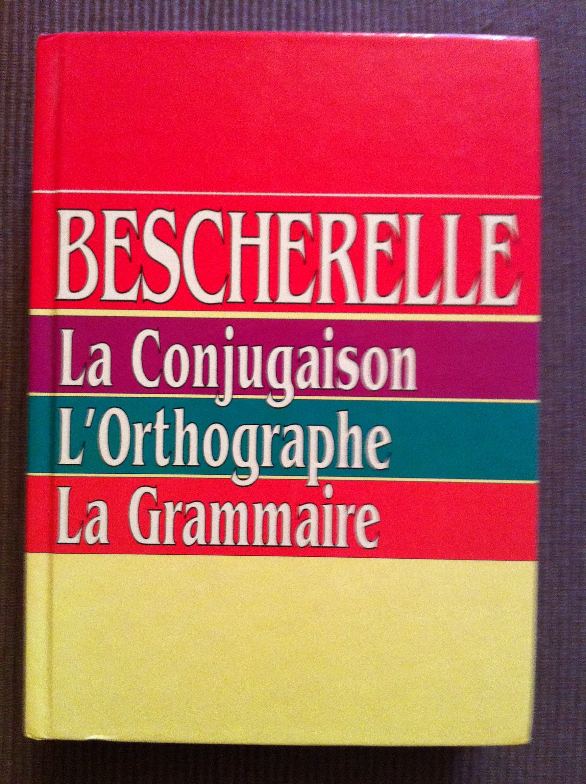 Bescherelle. La Conjugaison. L Orthographie. La Grammaire 9782724296556