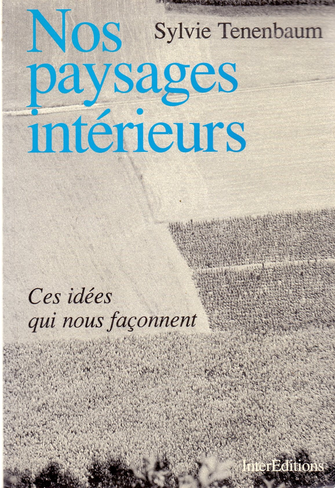 Nos Paysages Interieurs. Ces Idees Qui Nous Faconnent 9782729604202