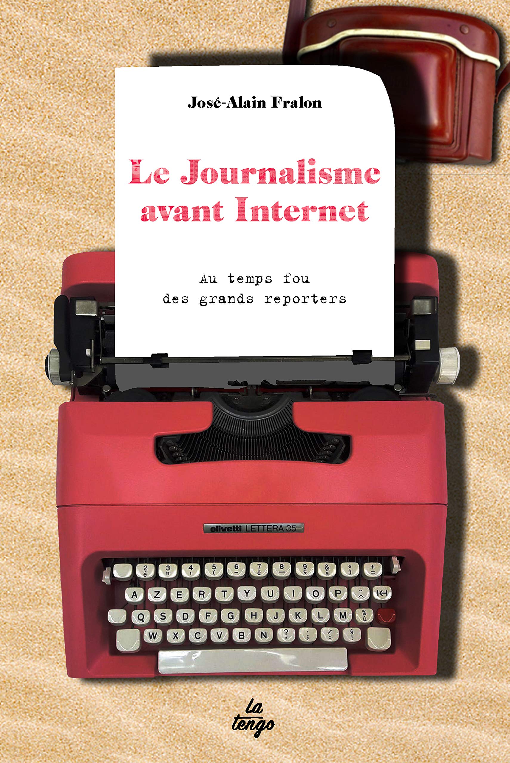 LE JOURNALISME AVANT INTERNET: AU TEMPS FOU DES GRANDS REPORTERS 9782354611545