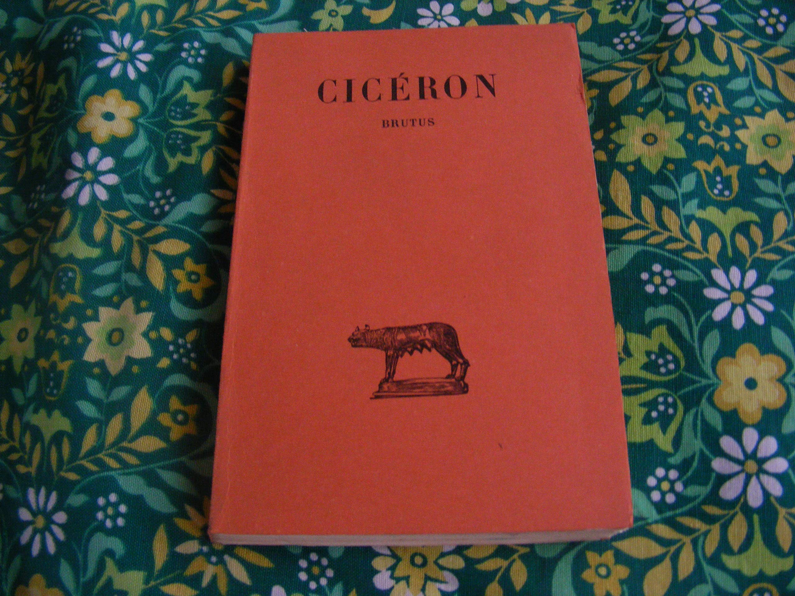 Brutus - Texte établi et traduit par Jules Martha (4eme édition, 1966 - Texte latin avec sa traduction en français - "Brutus sive dialogus de claris oratoribus") 