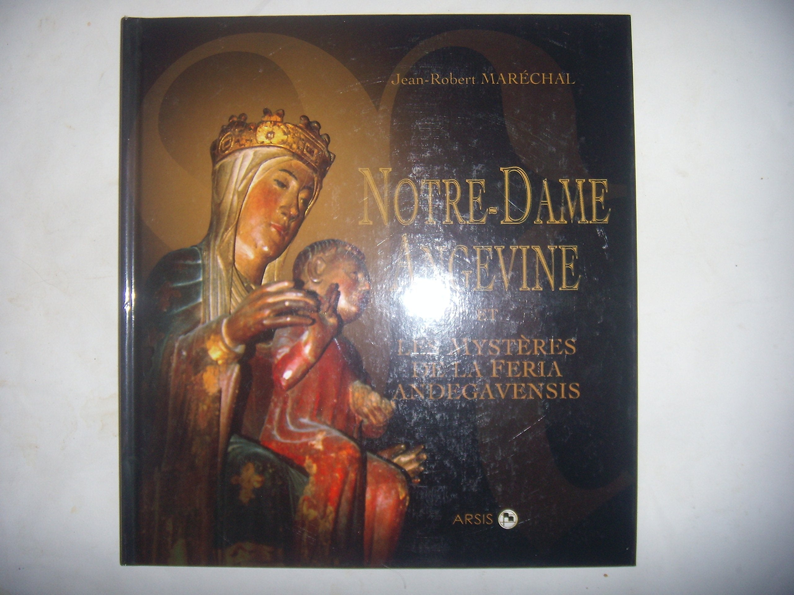 Notre-Dame Angevine : Et les Mystères de la Feria Andegavensis 9782352970064