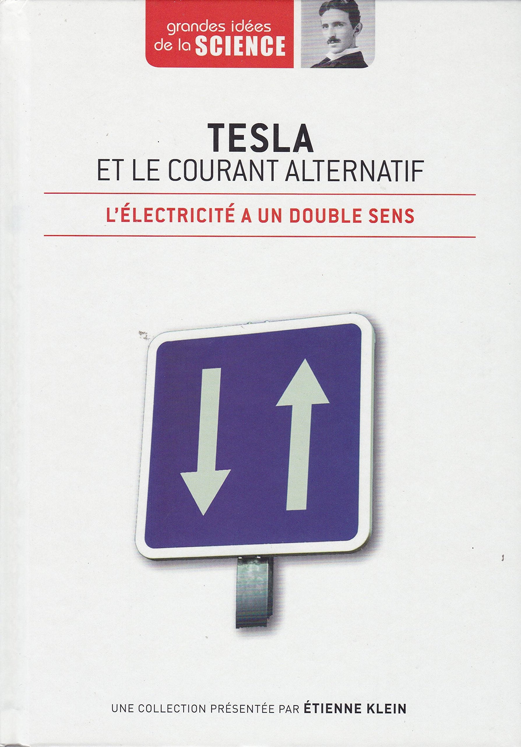 Tesla et le courant alternatif. L'électricité à un double sens - Grandes idées de la Science n° 37 9782823702569
