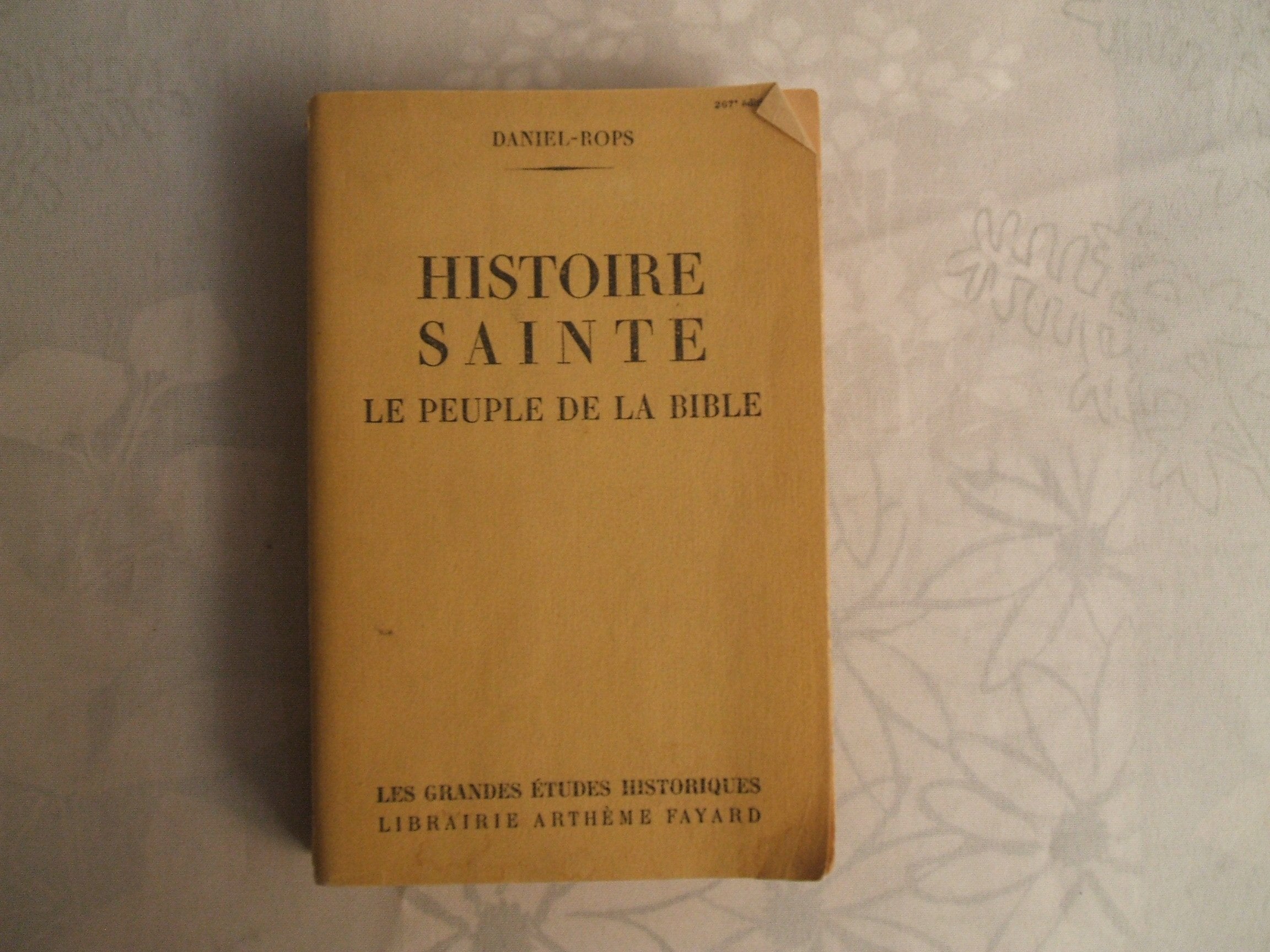DANIEL - ROPS//HISTOIRE SAINTE :LE PEUPLE DE LA BIBLE//PARIS LIBRAIRIE ARTHEME FAYARD//1947 