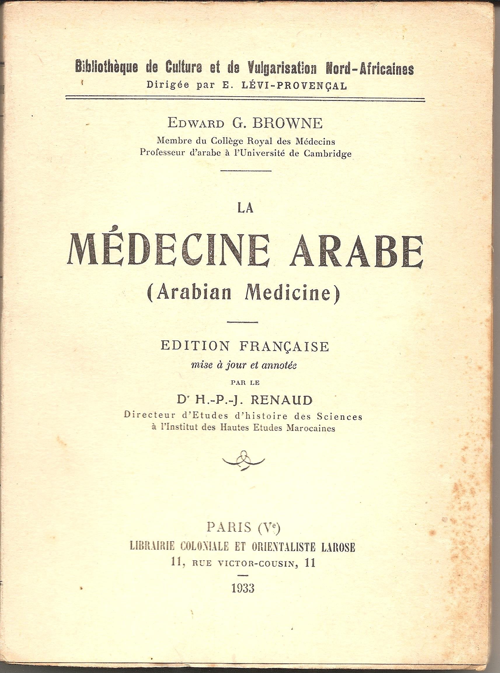 Edward G. Browne. La Médecine arabe Arabian Medicine. Conférences 'Fitz Patrick', faites au Collège de médecins. Édition française, mise à jour et annotée par le docteur H. P. J. Renaud 