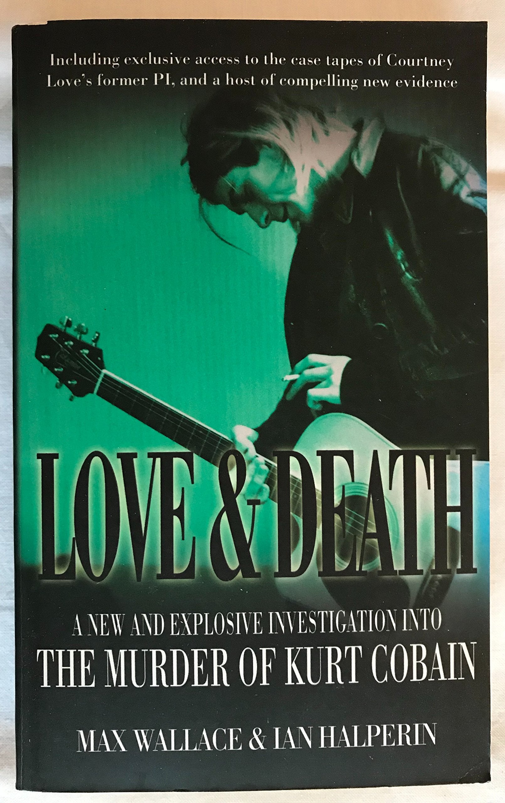 Love and Death: A New and Explosive Investigation into the Murder of Kurt Cobain 9780749083892