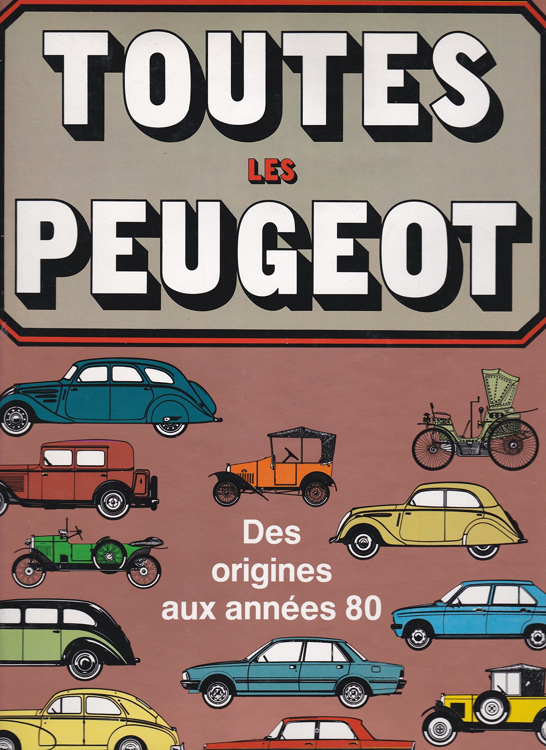 Toutes les Peugeot des origines à nos jours 9782859220259