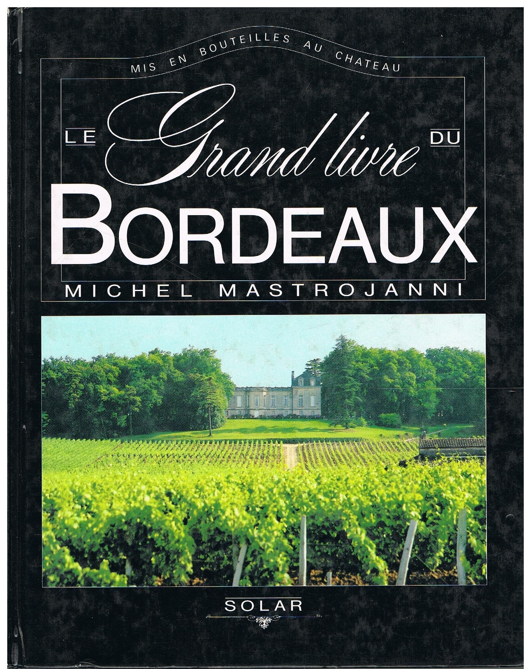 Le Grand livre du Bordeaux: Mis en bouteilles au château 9782263014062