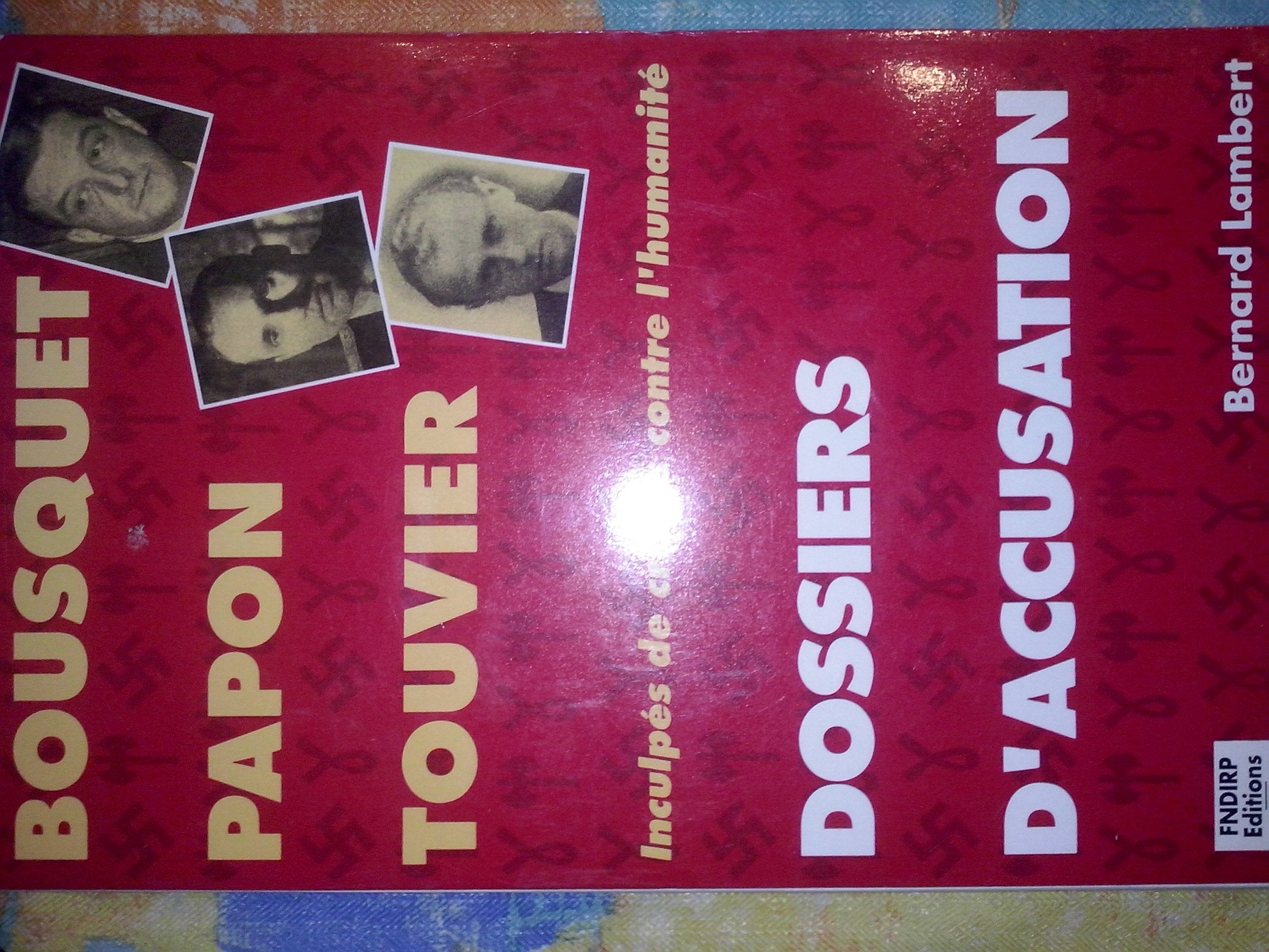 Dossiers d'accusation. Bousquet, Papon, Touvier : inculpés de crimes contre l'humanité 9782907563468