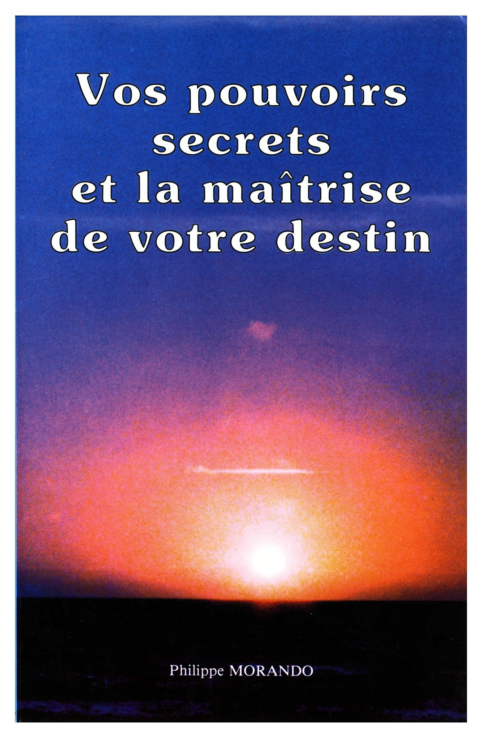 Vos pouvoirs secrets et la maîtrise de votre destin 9782908900453