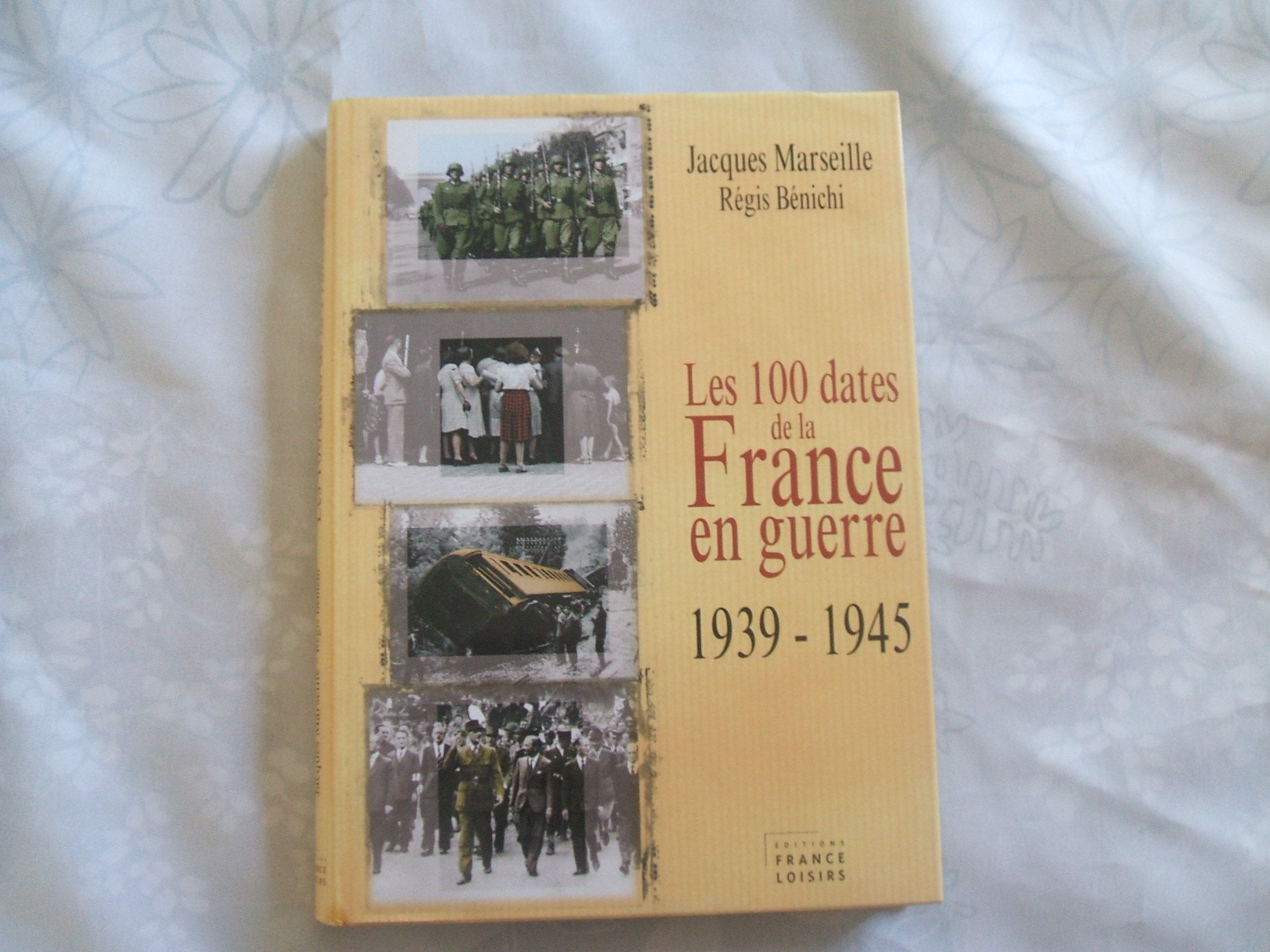 Les 100 dates de France en guerre: 1939-1945 9782744174506