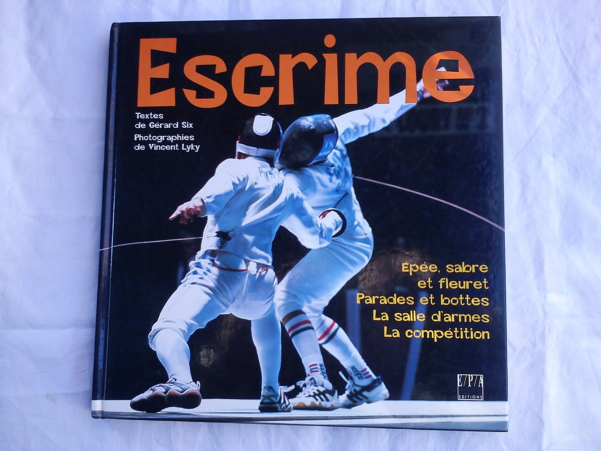 Escrime : épée, sabre et fleuret. Parades et bottes. La salle d'armes. La compétition 9782851205254