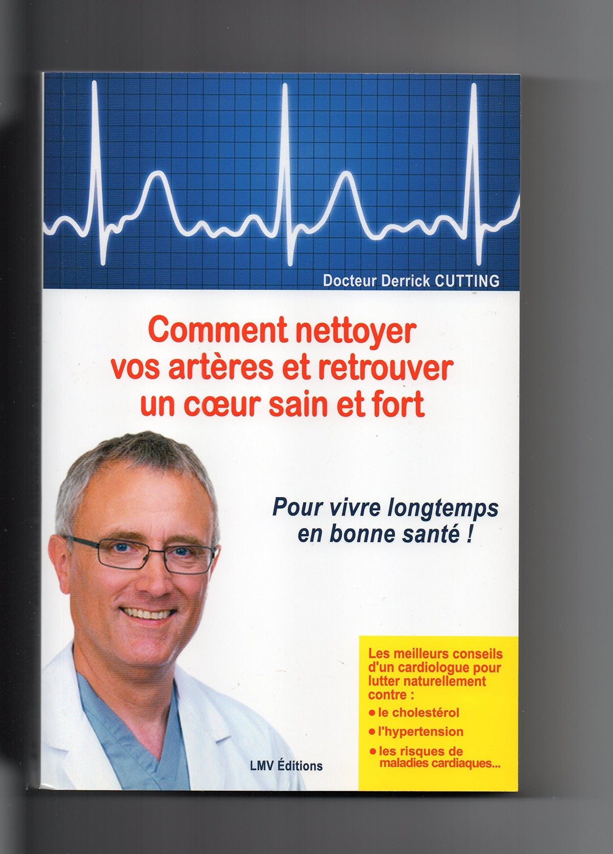 Comment nettoyer vos artères et retrouver un coeur sain et fort - Pour vivre longtemps en bonne santé ! [ Les meilleurs conseils d'un cardiologue pour lutter naturellement contre le cholestérol 