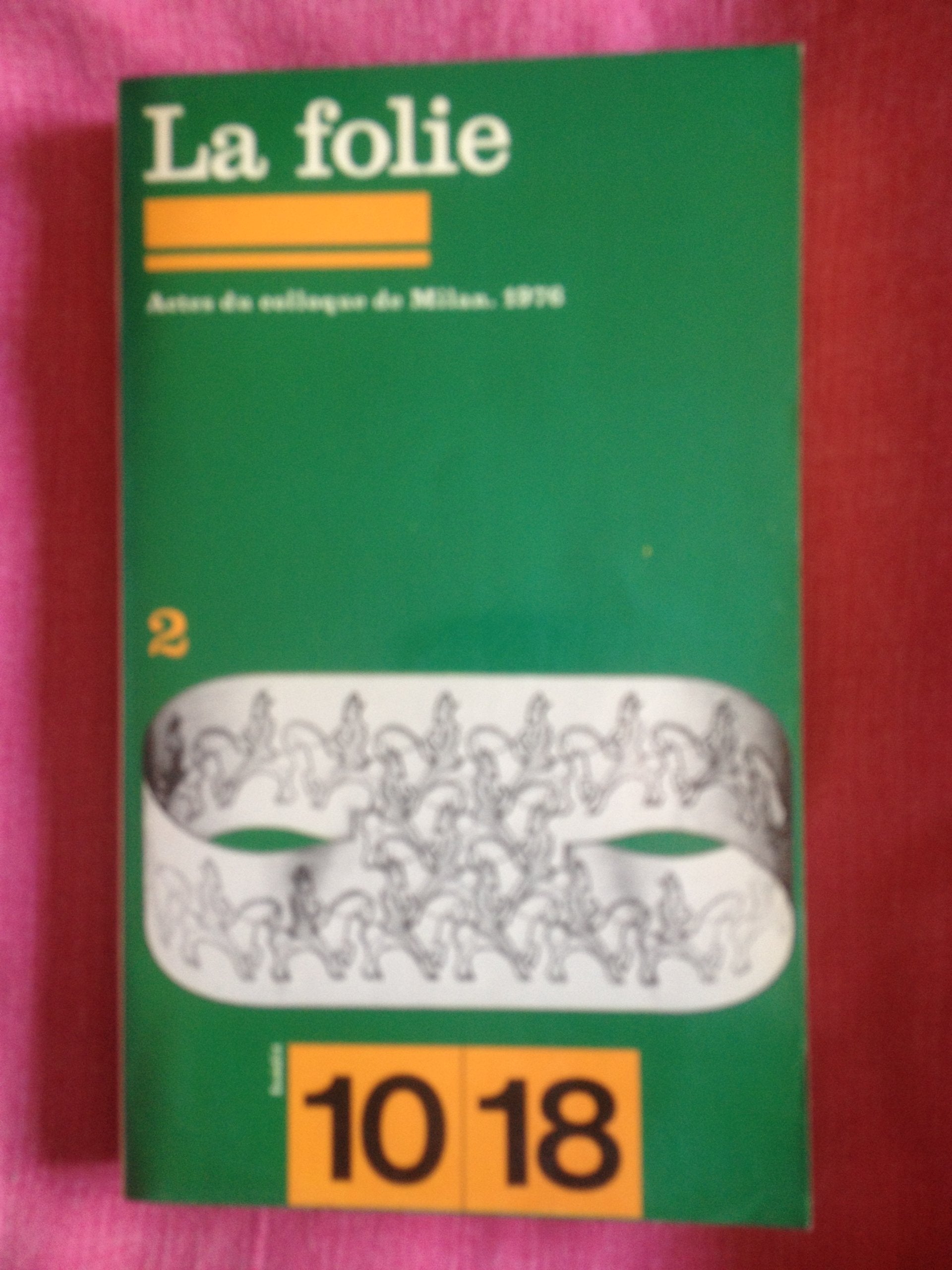 LA FOLIE II - ACTES DU COLLOQUE DE MILAN 1976 9782264008053