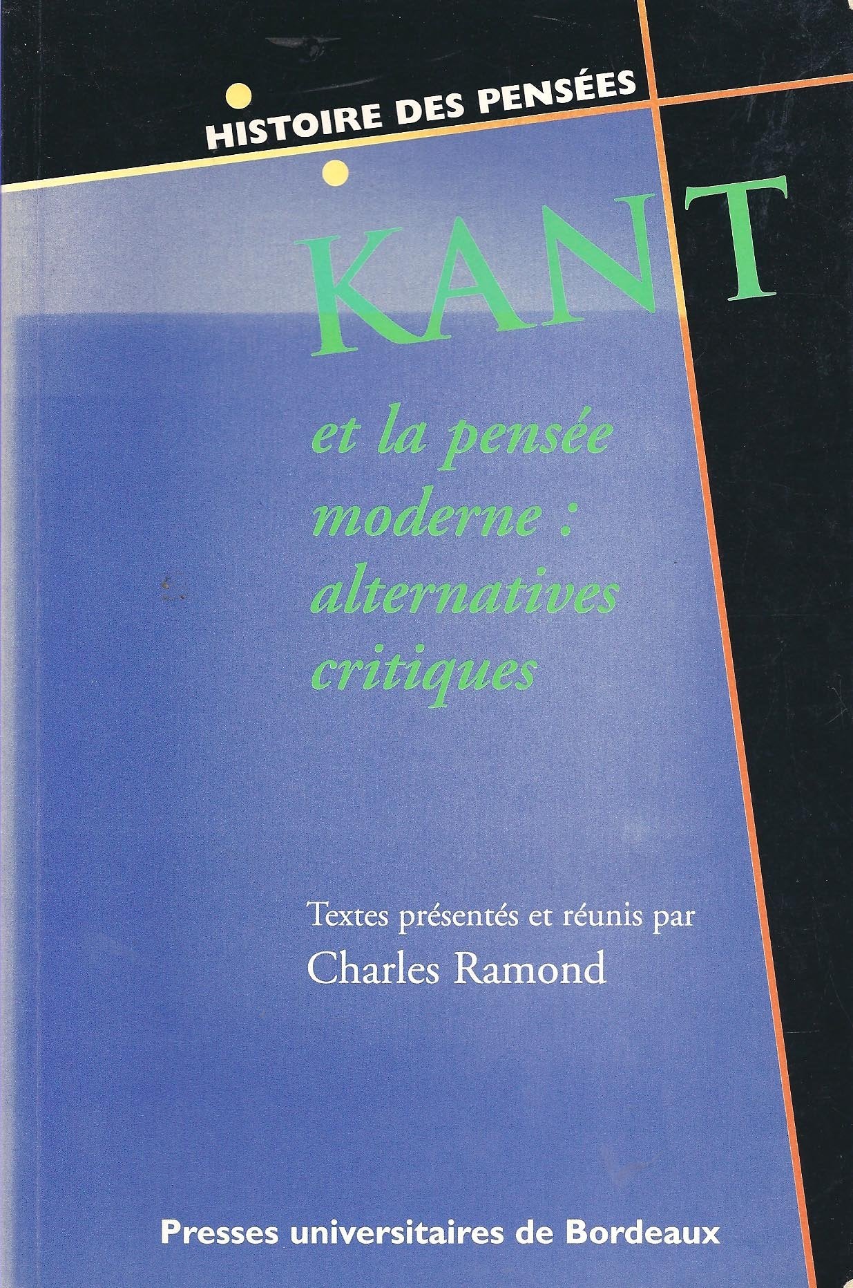 Kant et la pensée moderne: Alternatives critiques, six études sur Kant..., [journées d'études, 2-3 février 1995, Université de Bordeaux-III 9782867811883