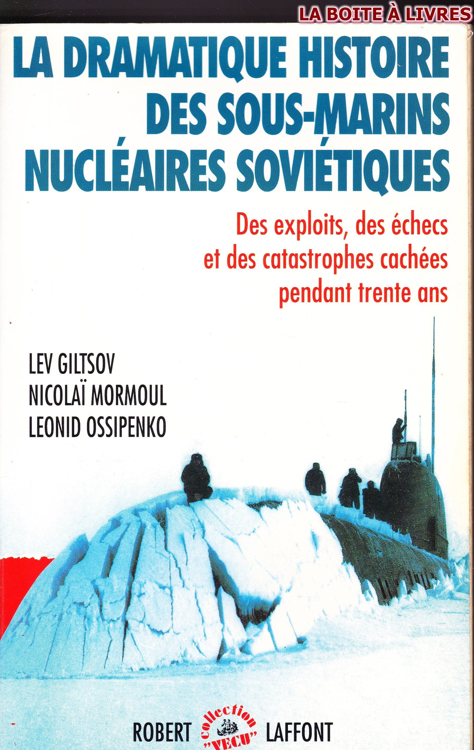 La dramatique histoire des sous-marins nucléaires soviétiques : Des exploits, des échecs et des catastrophes cachées pendant trente ans 9782221071373