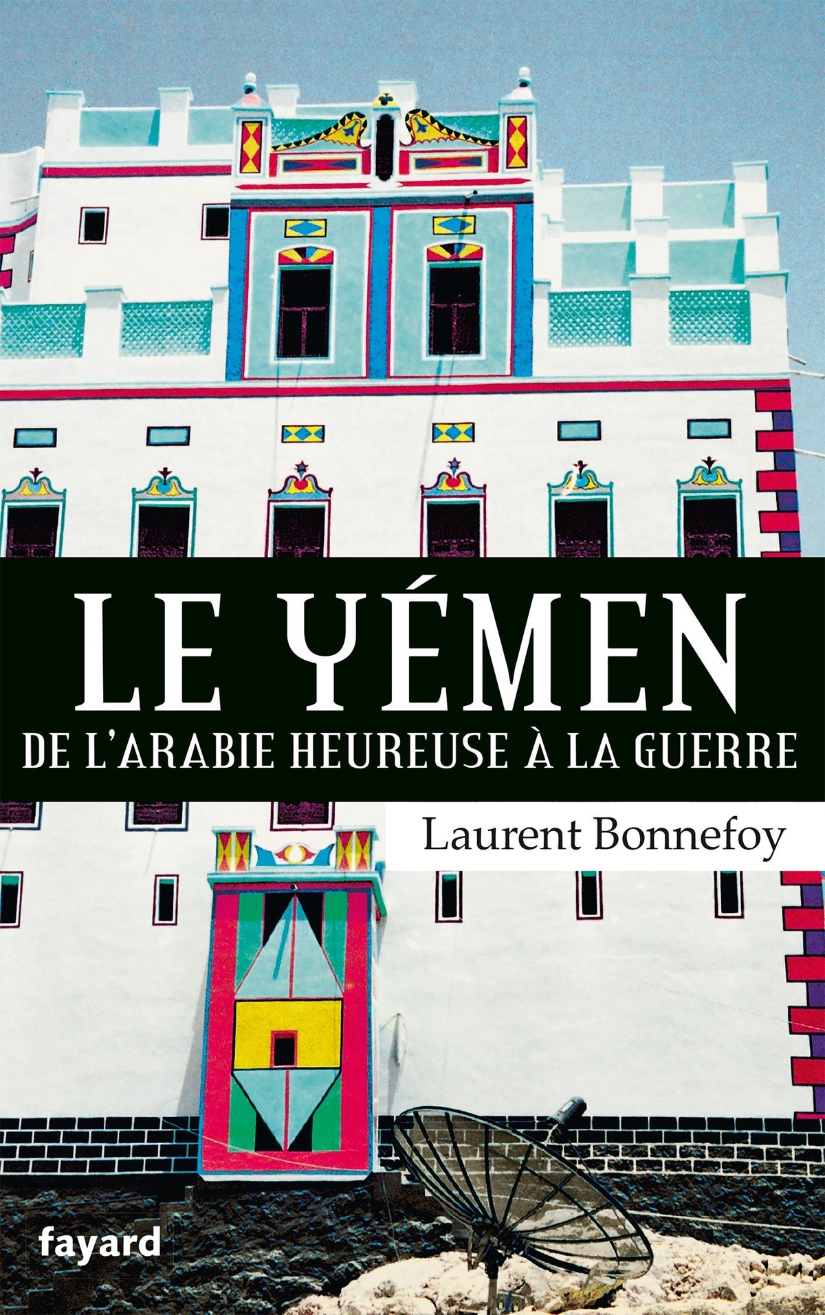 Le Yémen: De l'Arabie heureuse à la guerre 9782213687568