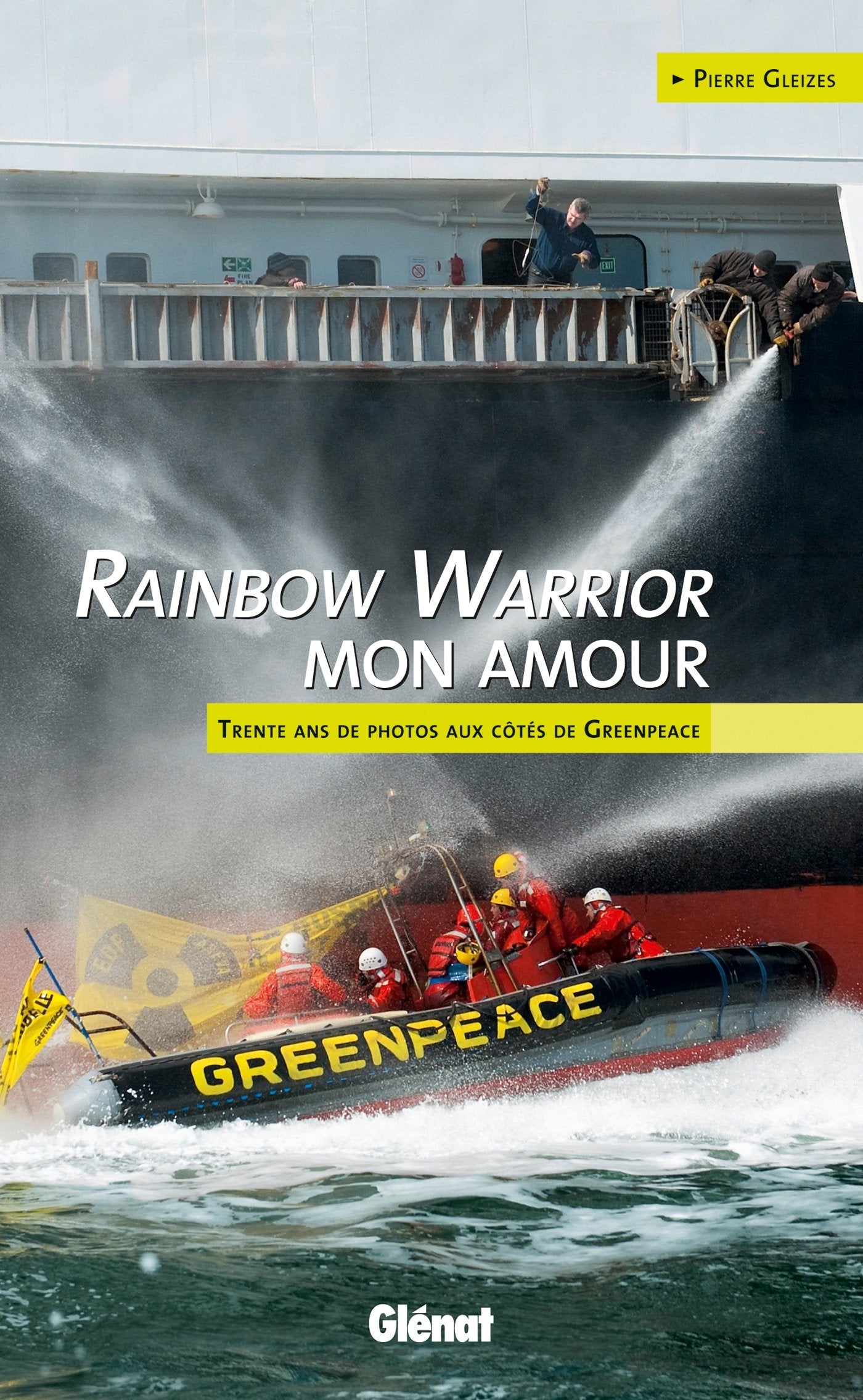 Rainbow Warrior mon amour: Trente ans de photos aux côtés de Greenpeace 9782723484558