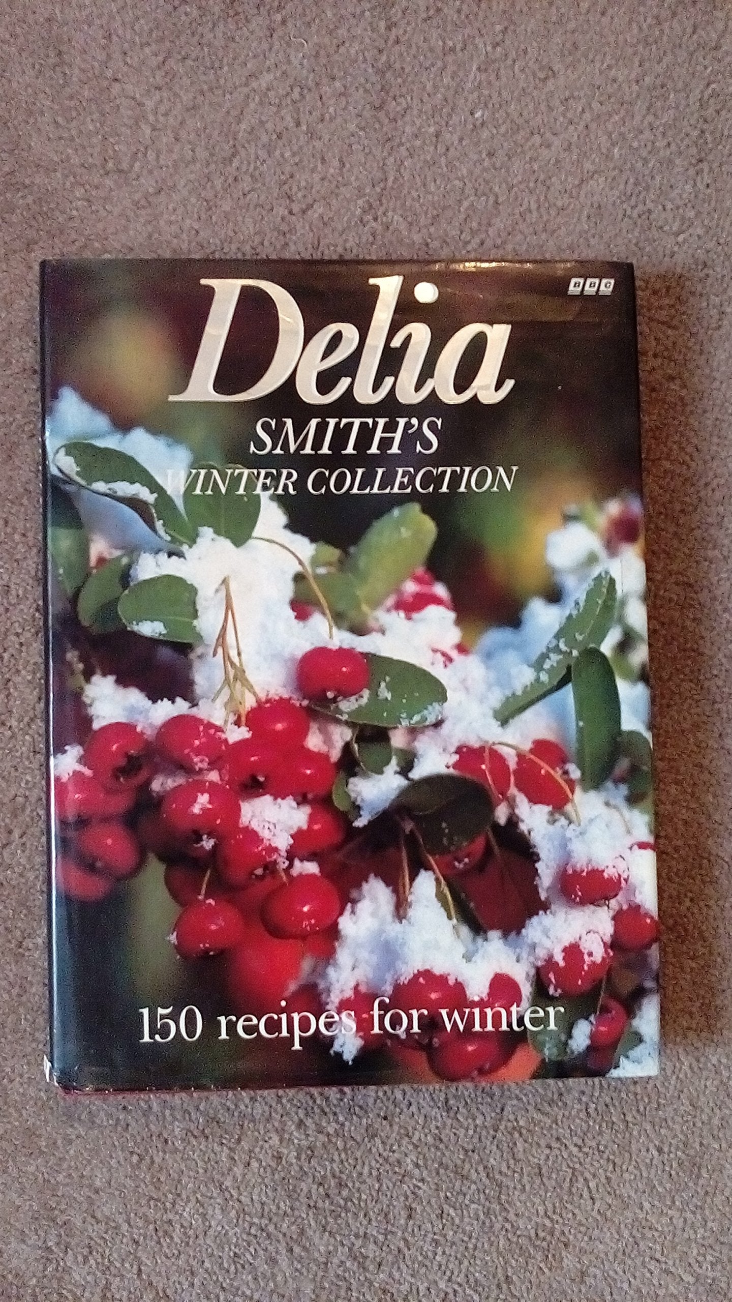 Delia Smith's Winter Collection: 150 Recipes for Winter 9780563364771