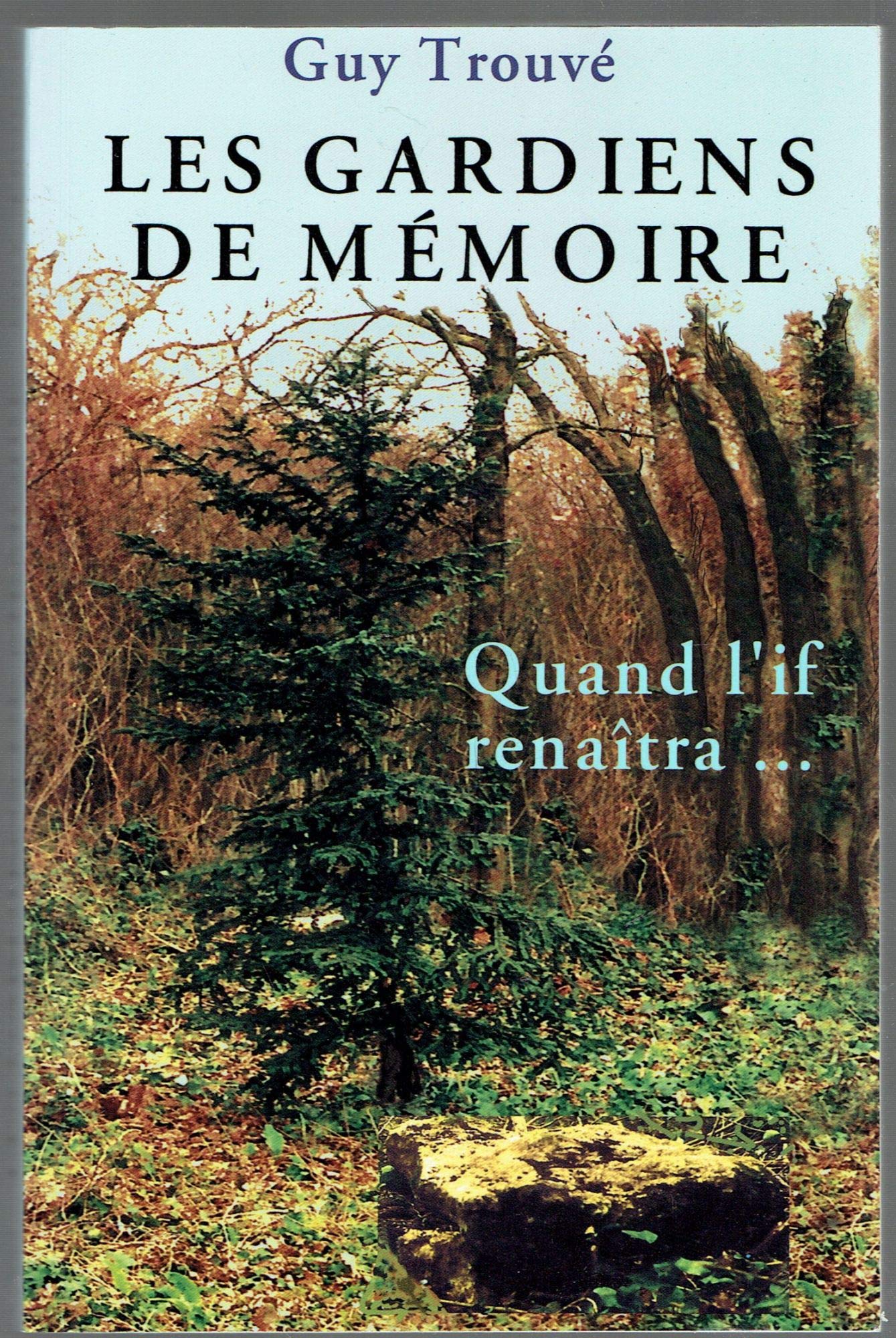 Les gardiens de mémoire : Quand l'if renaîtra 9782952238502