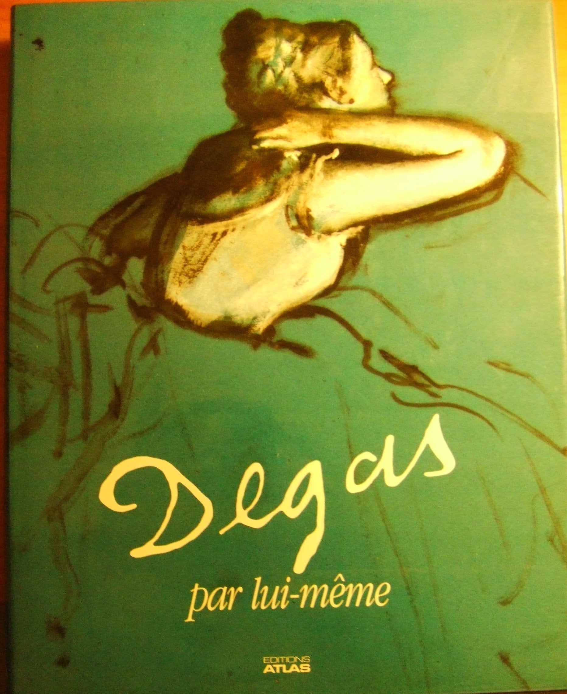 Degas par lui-même: Tableaux, dessins, extraits de la correspondance et des carnets de notes de Degas... 9782731206302