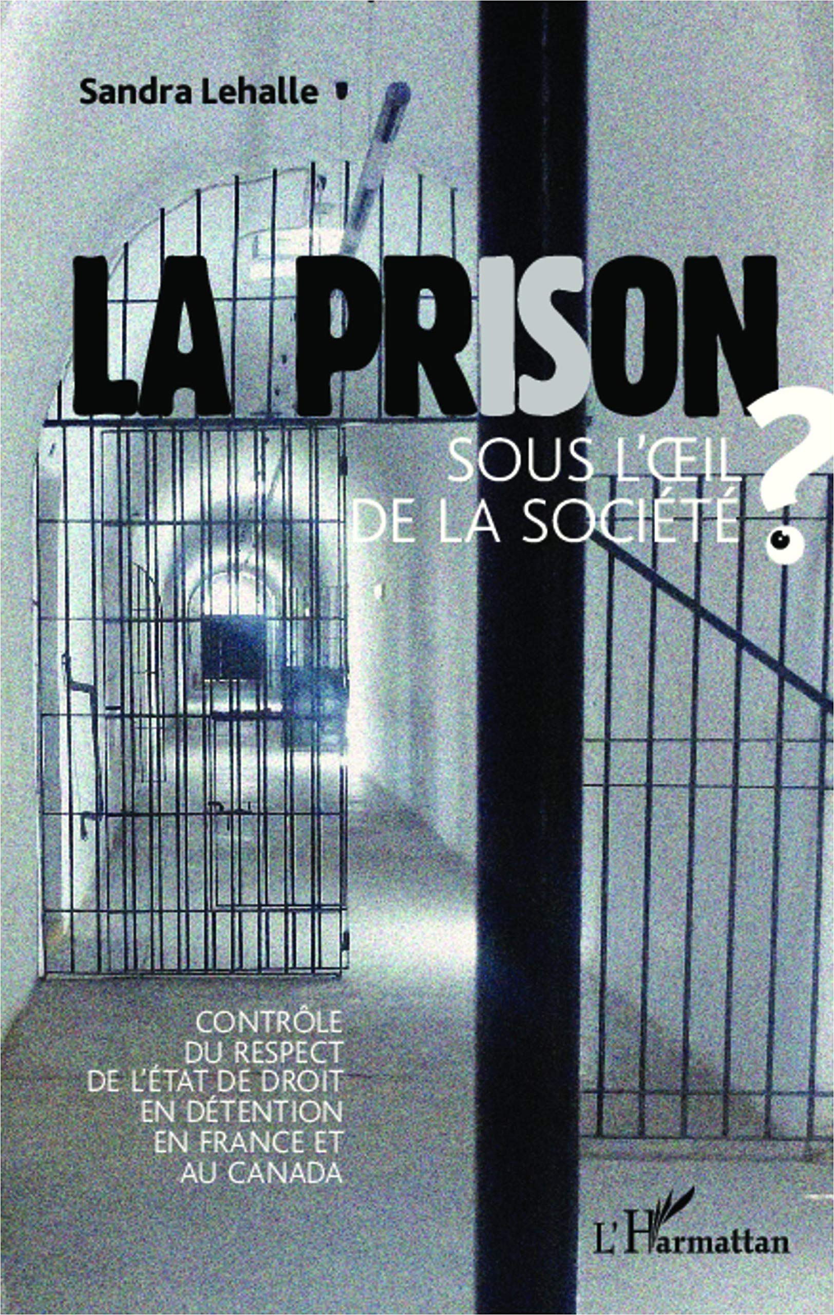 La prison sous l'oeil de la socièté: Contrôle du respect de l'état de droit en détention en France et au Canada 9782343020310