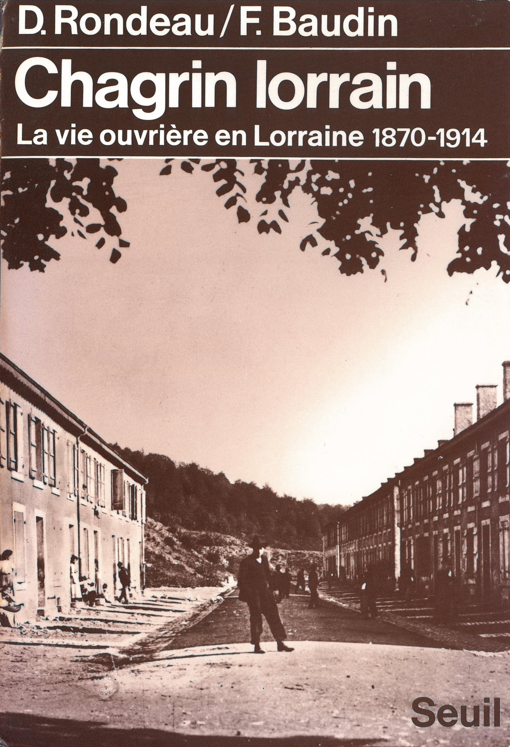 Chagrin lorrain. La vie ouvrière en Lorraine (1870-1914) 9782020053723