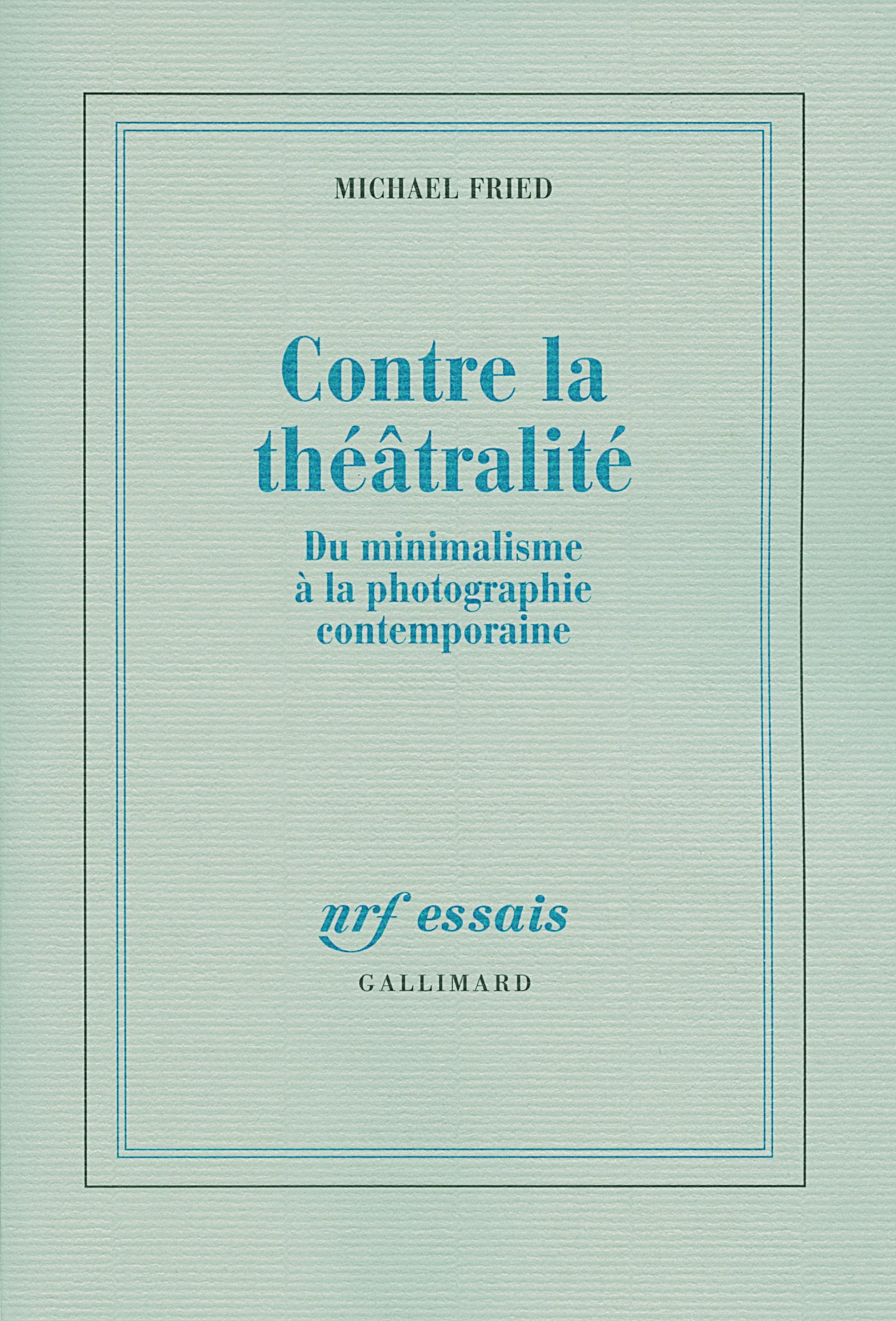Contre la théâtralité: Du minimalisme à la photographie contemporaine 9782070775910