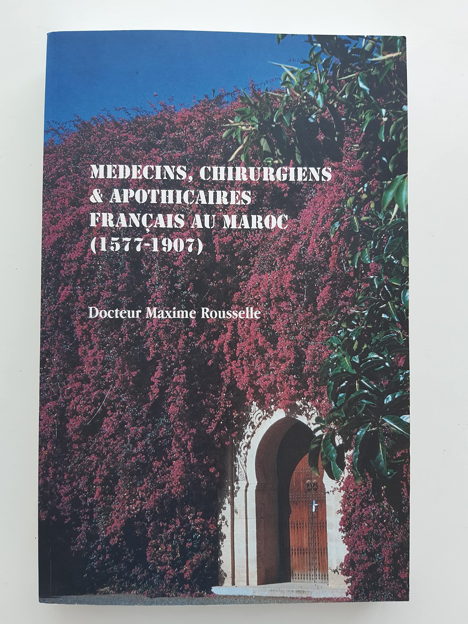 Médecins, chirurgiens & apothicaires français au Maroc, 1577-1907 9782950480217