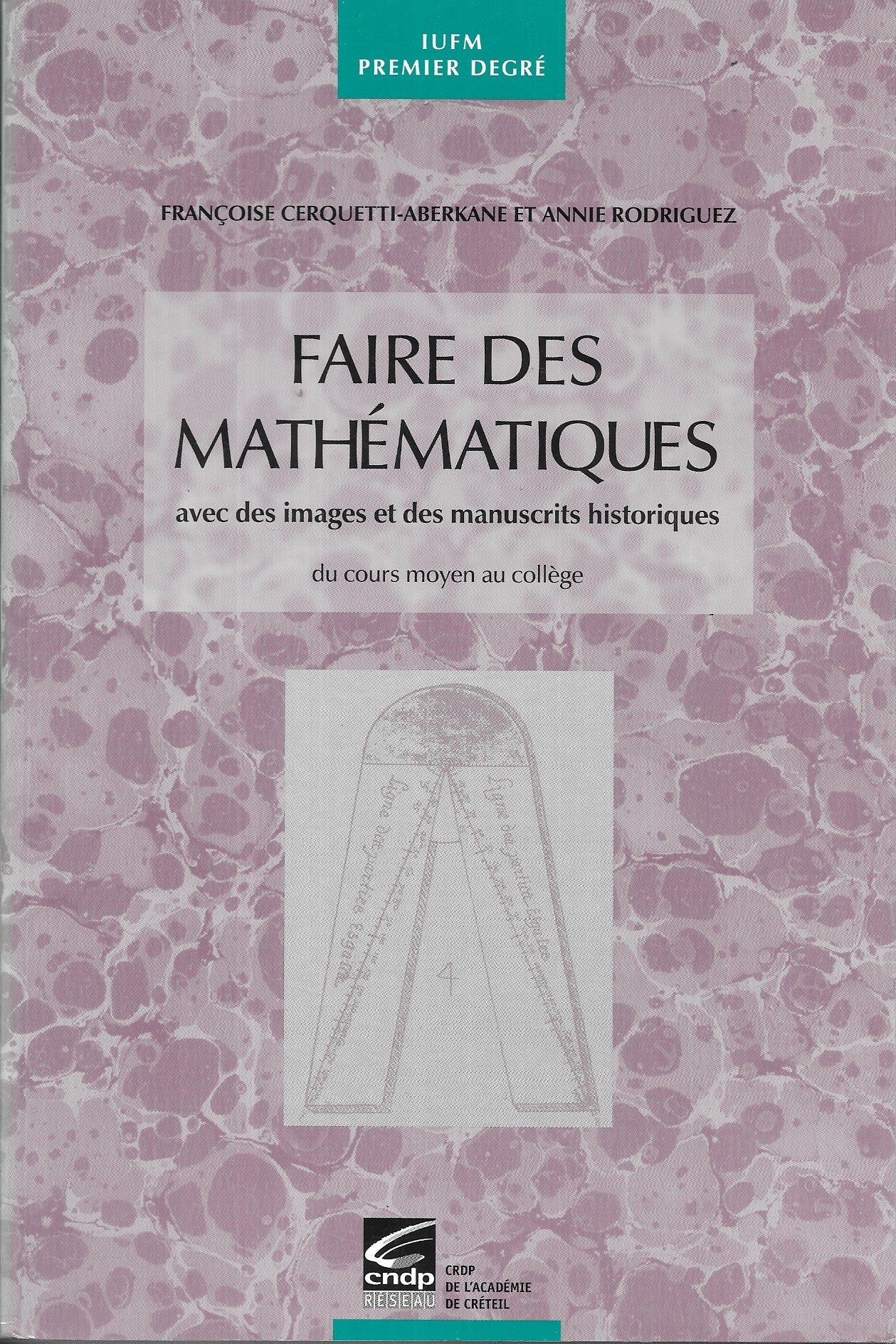 Faire Des Mathematiques Avec Des Images Et Des Manuscrits Historiques Du Cours Moyen Au College 9782869181205