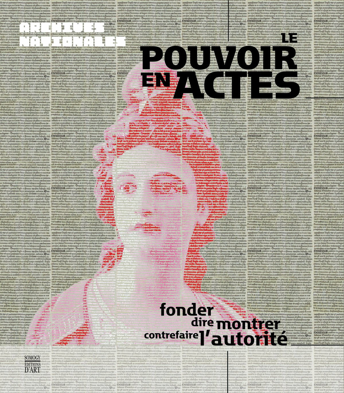 Le pouvoir des actes: Fonder, dire, monter, contrefaire l'autorité 9782757206577