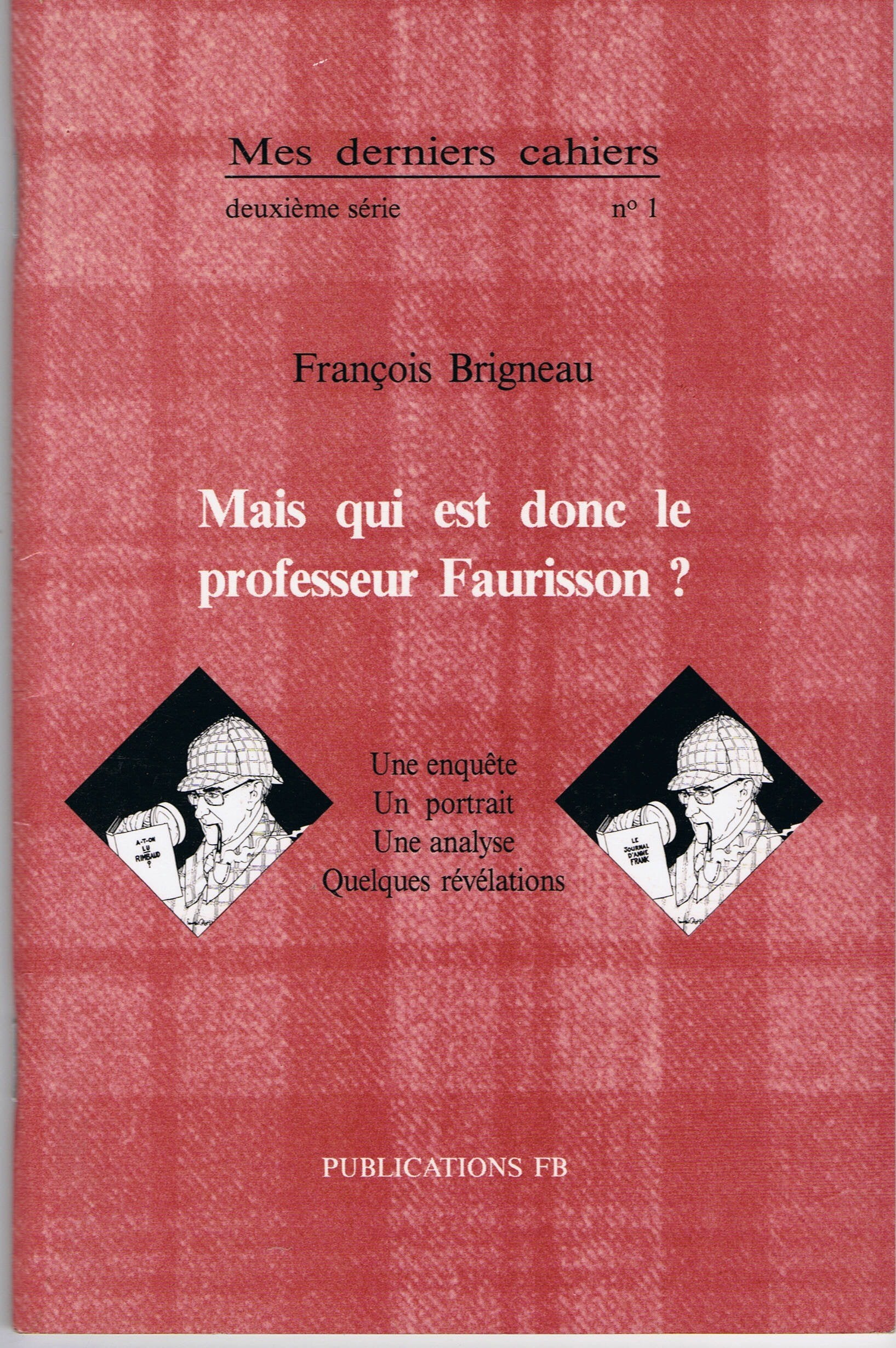 Mes derniers cahiers - deuxième série - numéro 1 : Mais qui est donc le professeur Faurisson ? Une enquète - Un portrait - Une analyse - Quelques révélations 