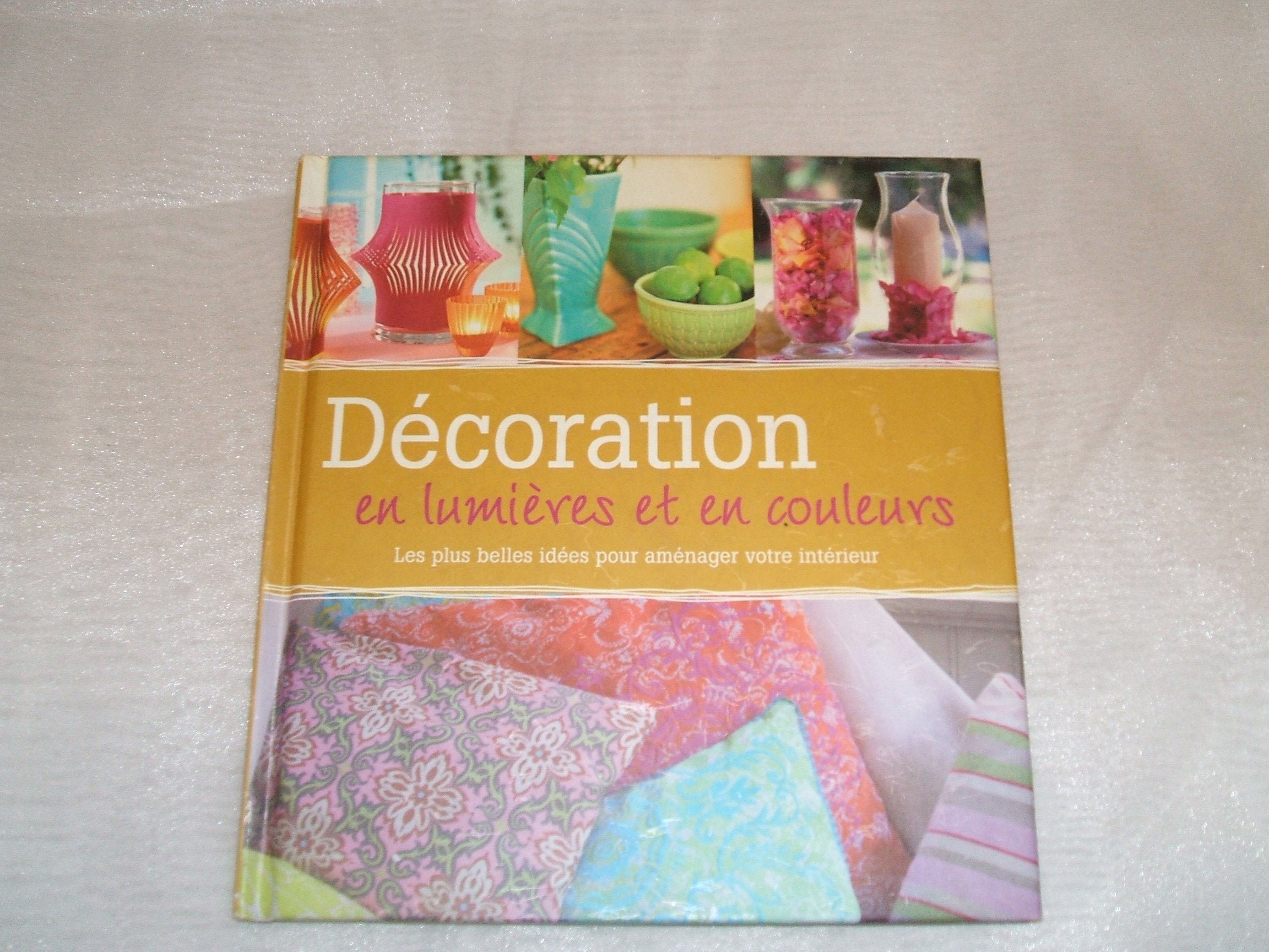 DECORATION EN LUMIERES ET EN COULEURS Les plus belles idées pour aménager votre intérieur 9783625123026